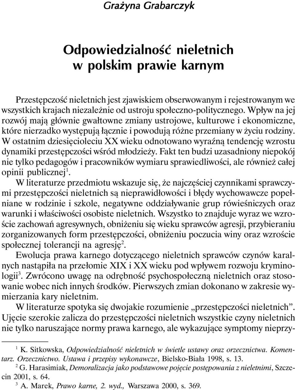 W ostatnim dziesięcioleciu XX wieku odnotowano wyraźną tendencję wzrostu dynamiki przestępczości wśród młodzieży.