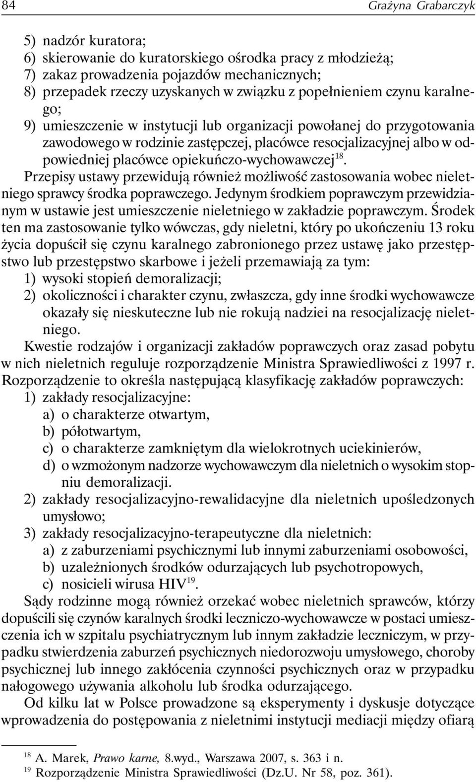 opiekuńczo-wychowawczej 18. Przepisy ustawy przewidują również możliwość zastosowania wobec nieletniego sprawcy środka poprawczego.