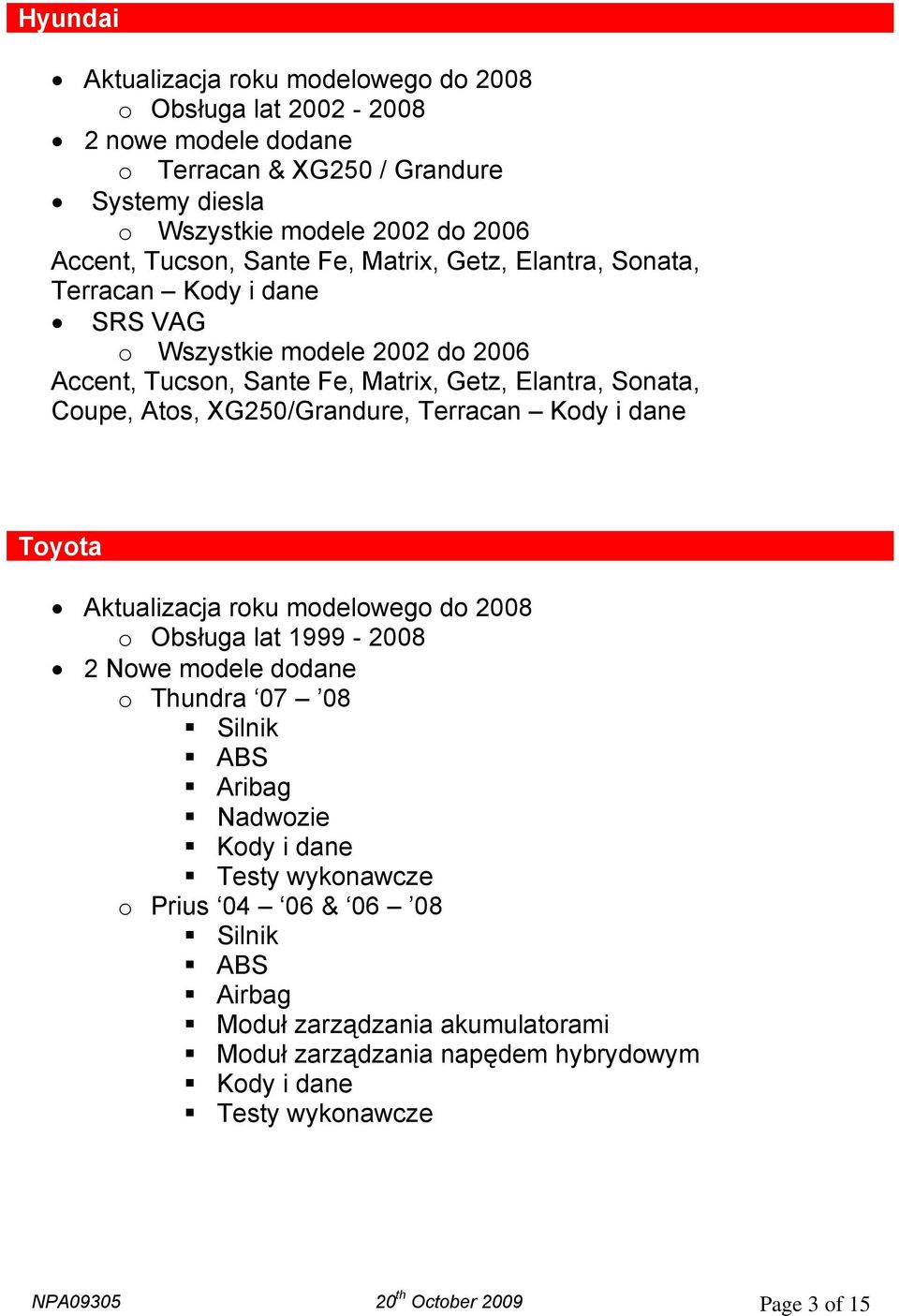 XG250/Grandure, Terracan Kody i dane Toyota o Obsługa lat 1999-2008 2 Nowe modele dodane o Thundra 07 08 Silnik ABS Aribag Nadwozie Kody i dane Testy wykonawcze o