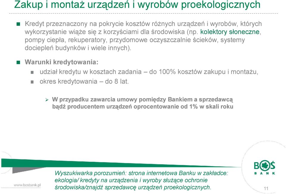 Warunki kredytowania: udział kredytu w kosztach zadania do 100% kosztów zakupu i montażu, okres kredytowania do 8 lat.