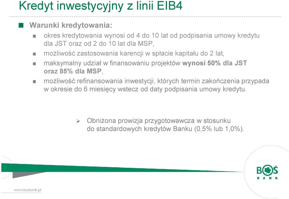 wynosi 50% dla JST oraz 85% dla MSP, możliwość refinansowania inwestycji, których termin zakończenia przypada w okresie do 6