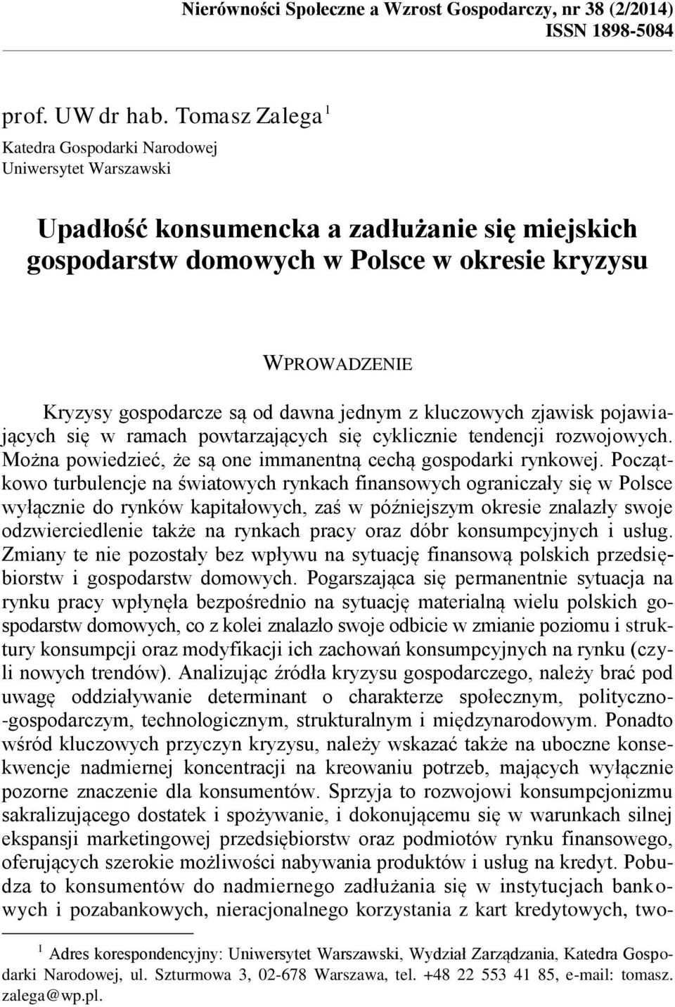 od dawna jednym z kluczowych zjawisk pojawiających się w ramach powtarzających się cyklicznie tendencji rozwojowych. Można powiedzieć, że są one immanentną cechą gospodarki rynkowej.