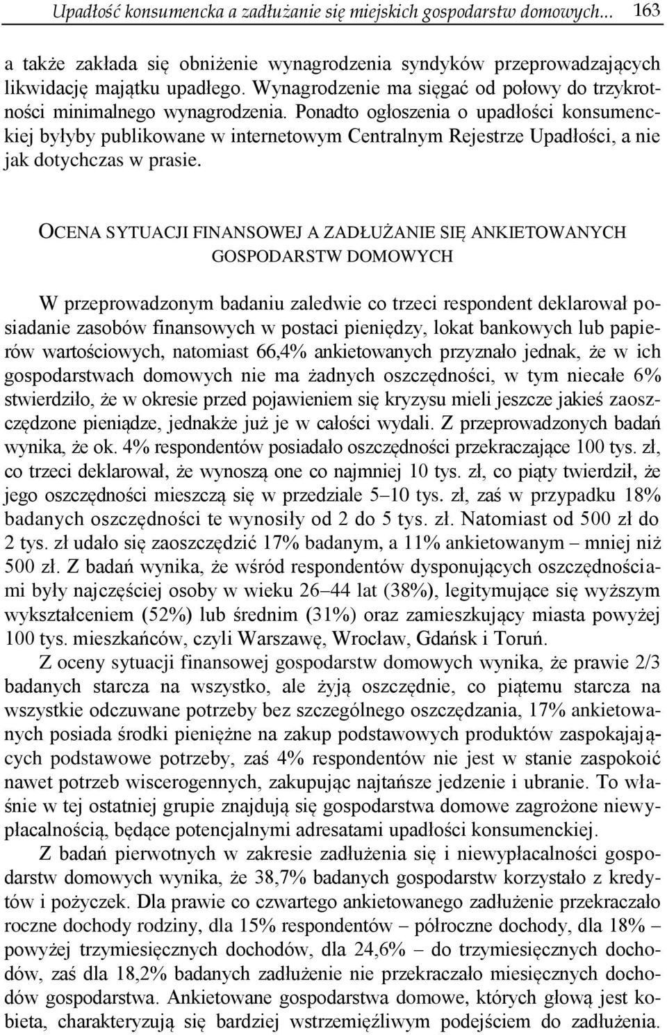 Ponadto ogłoszenia o upadłości konsumenckiej byłyby publikowane w internetowym Centralnym Rejestrze Upadłości, a nie jak dotychczas w prasie.