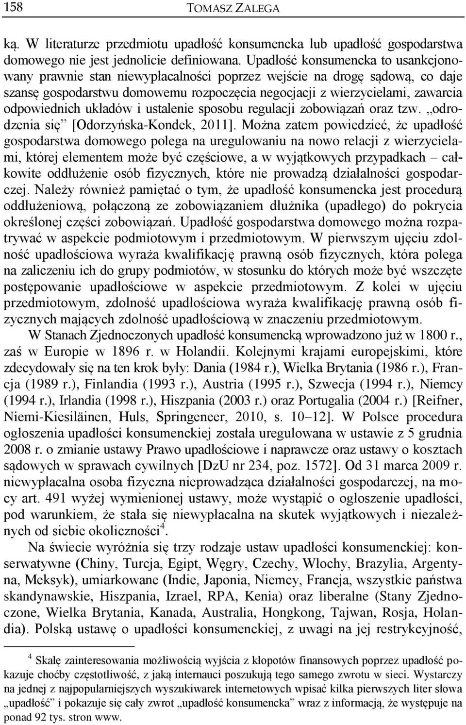 odpowiednich układów i ustalenie sposobu regulacji zobowiązań oraz tzw. odrodzenia się [Odorzyńska-Kondek, 2011].