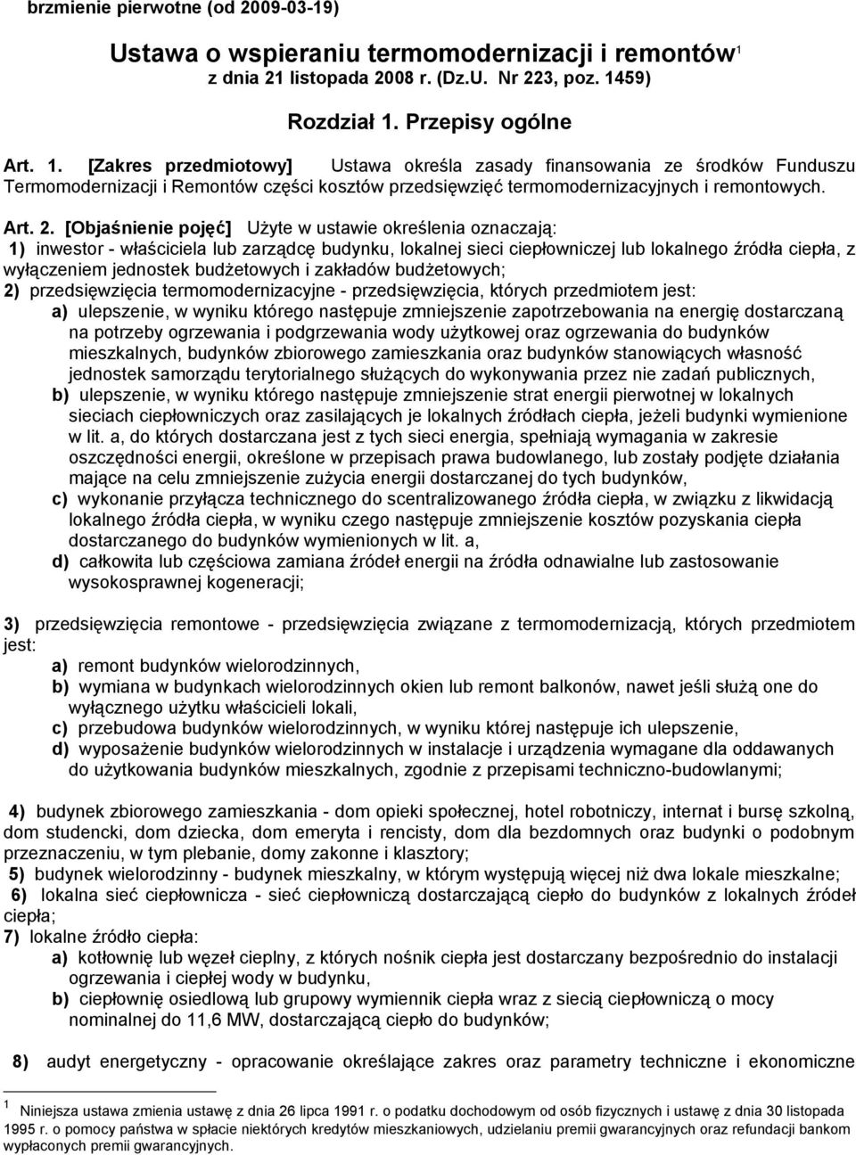 59) Rozdział 1. Przepisy ogólne Art. 1. [Zakres przedmiotowy] Ustawa określa zasady finansowania ze środków Funduszu Termomodernizacji i Remontów części kosztów przedsięwzięć termomodernizacyjnych i remontowych.