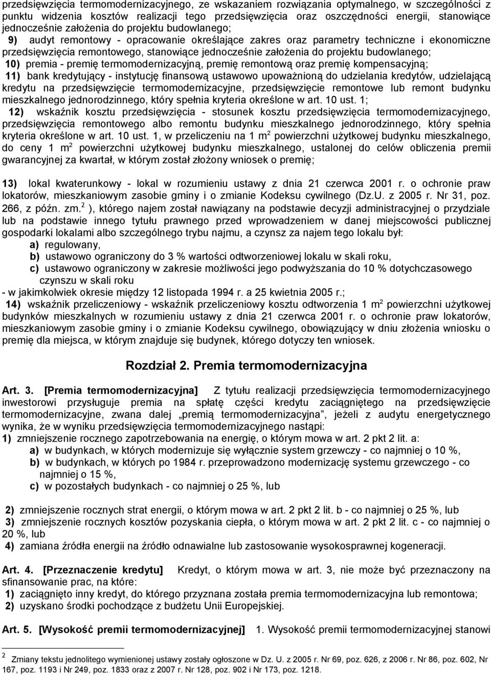 założenia do projektu budowlanego; 10) premia - premię termomodernizacyjną, premię remontową oraz premię kompensacyjną; 11) bank kredytujący - instytucję finansową ustawowo upoważnioną do udzielania