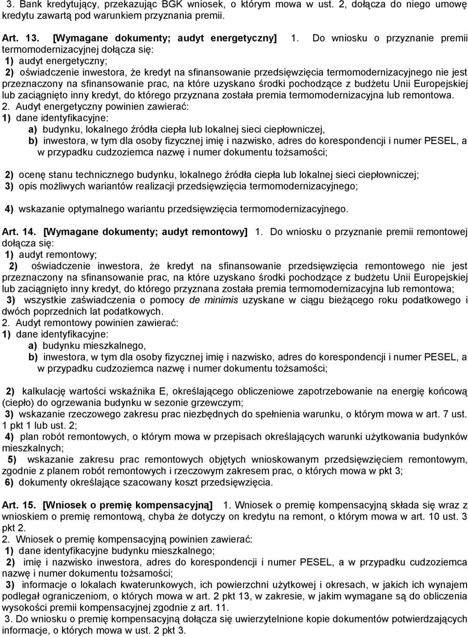 przeznaczony na sfinansowanie prac, na które uzyskano środki pochodzące z budżetu Unii Europejskiej lub zaciągnięto inny kredyt, do którego przyznana została premia termomodernizacyjna lub remontowa.