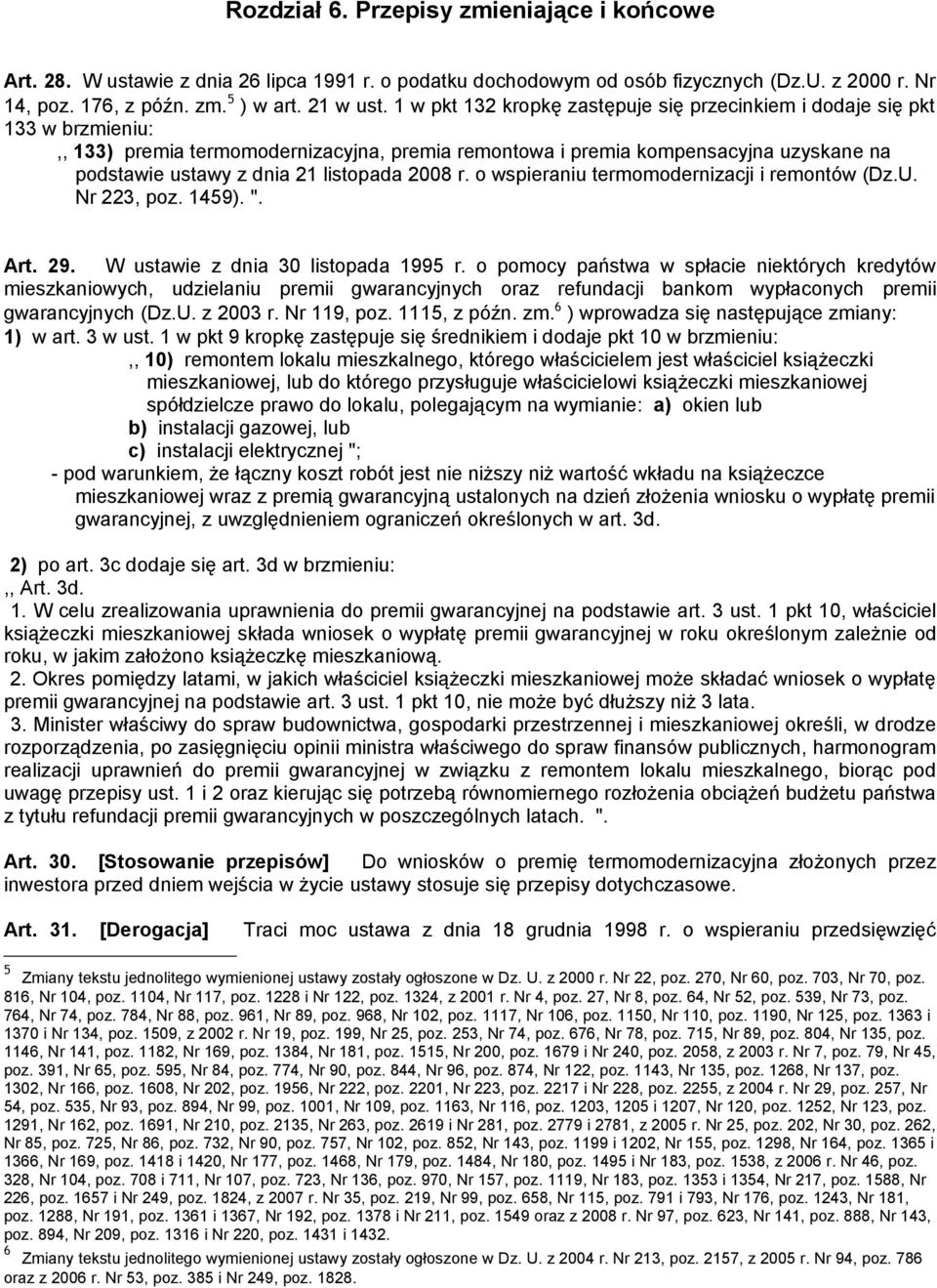 listopada 2008 r. o wspieraniu termomodernizacji i remontów (Dz.U. Nr 223, poz. 1459). ". Art. 29. W ustawie z dnia 30 listopada 1995 r.