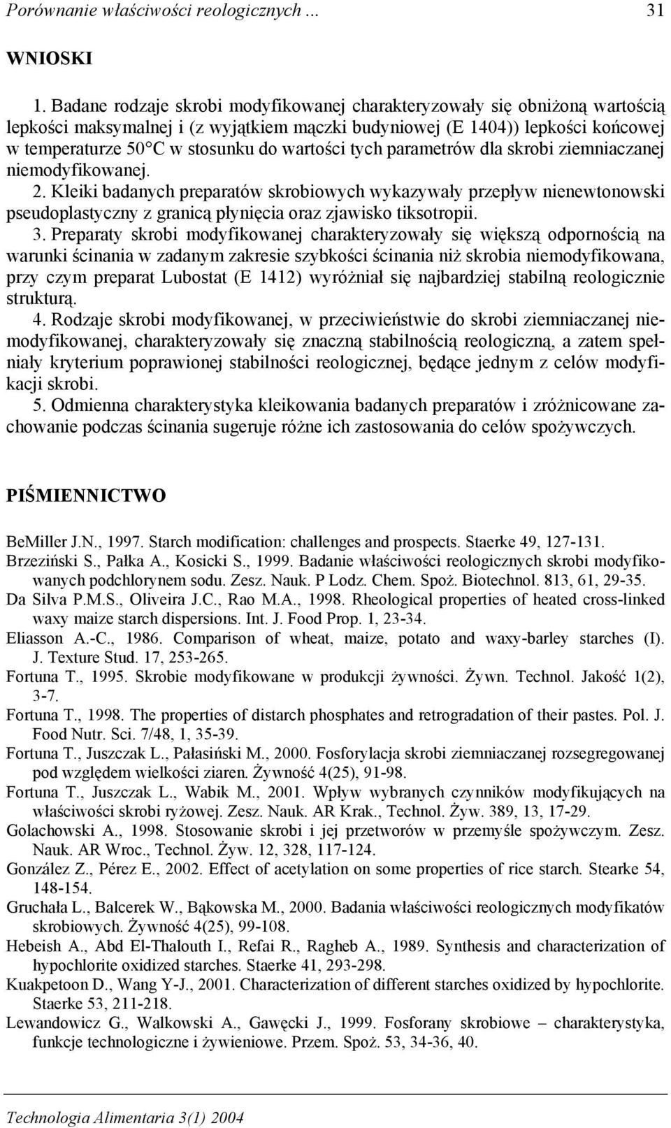 wartości tych parametrów dla skrobi ziemniaczanej niemodyfikowanej. 2.