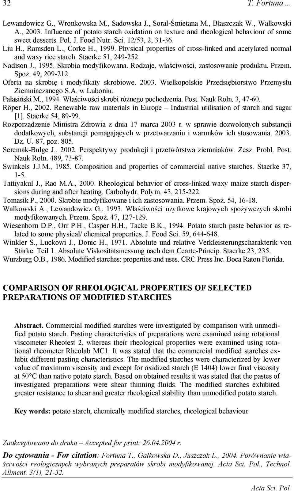 Physical properties of cross-linked and acetylated normal and waxy rice starch. Staerke 51, 249-252. Nadison J., 1995. Skrobia modyfikowana. Rodzaje, właściwości, zastosowanie produktu. Przem. Spoż.