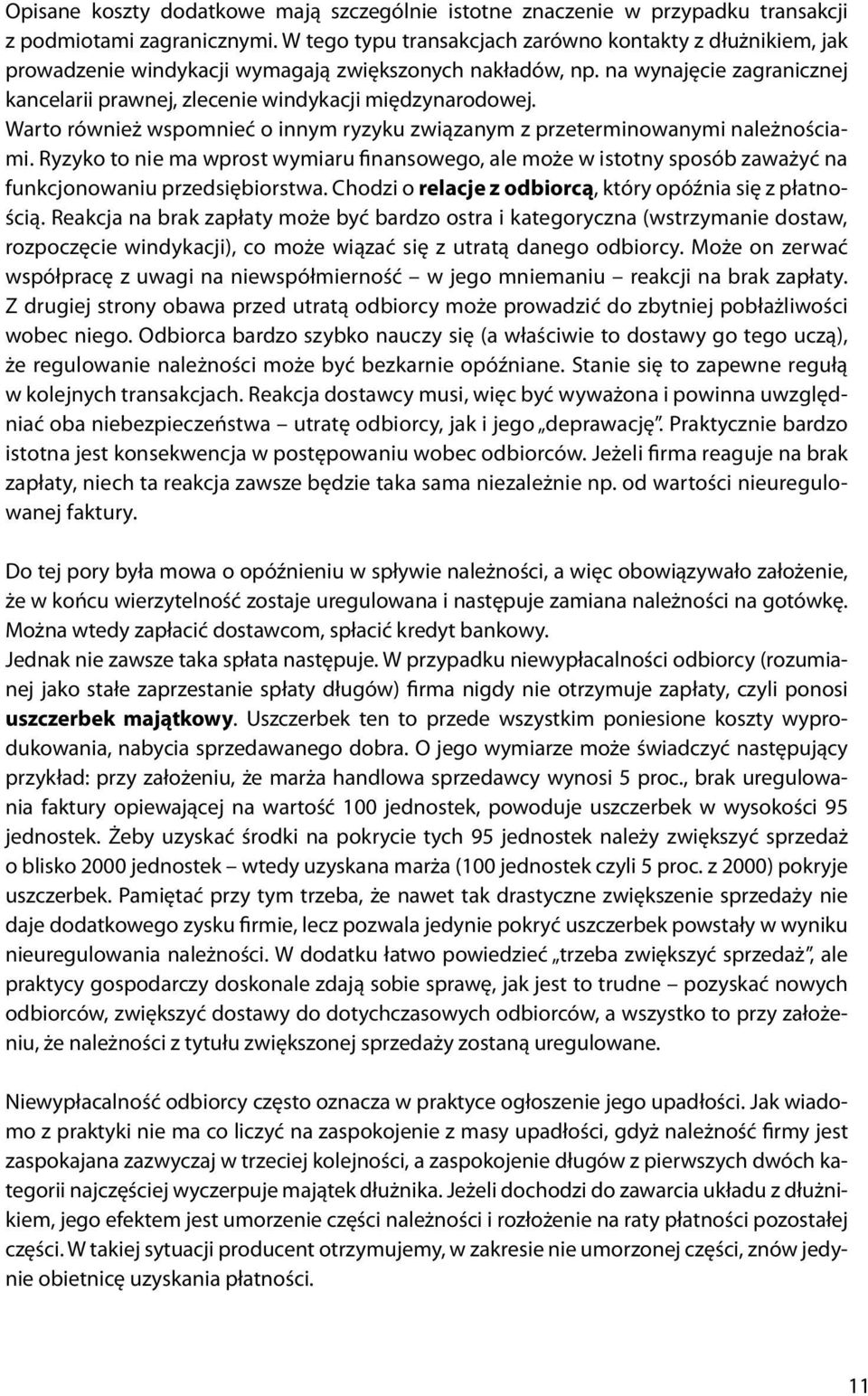 na wynajęcie zagranicznej kancelarii prawnej, zlecenie windykacji międzynarodowej. Warto również wspomnieć o innym ryzyku związanym z przeterminowanymi należnościami.