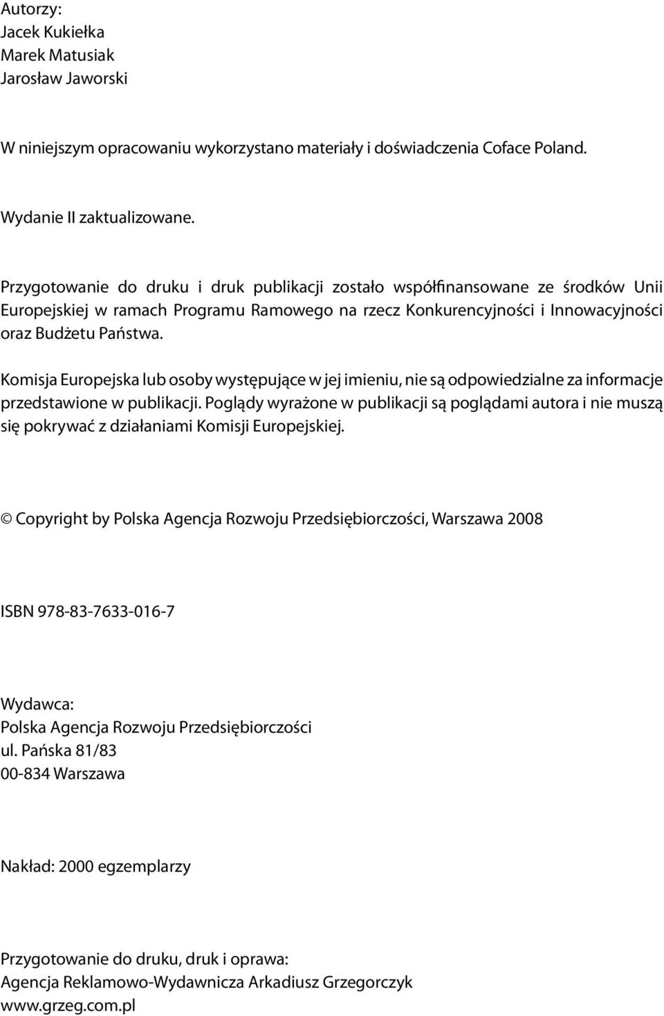 Komisja Europejska lub osoby występujące w jej imieniu, nie są odpowiedzialne za informacje przedstawione w publikacji.