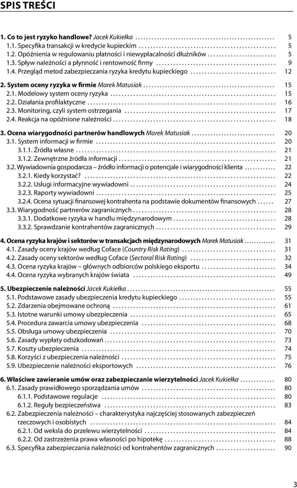 .. 15 2.2. Działania profilaktyczne... 16 2.3. Monitoring, czyli system ostrzegania... 17 2.4. Reakcja na opóźnione należności... 18 3. Ocena wiarygodności partnerów handlowych Marek Matusiak... 20 3.