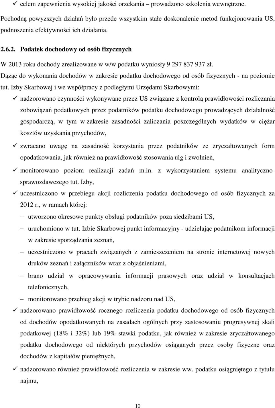 6.2. Podatek dochodowy od osób fizycznych W 2013 roku dochody zrealizowane w w/w podatku wyniosły 9 297 837 937 zł.