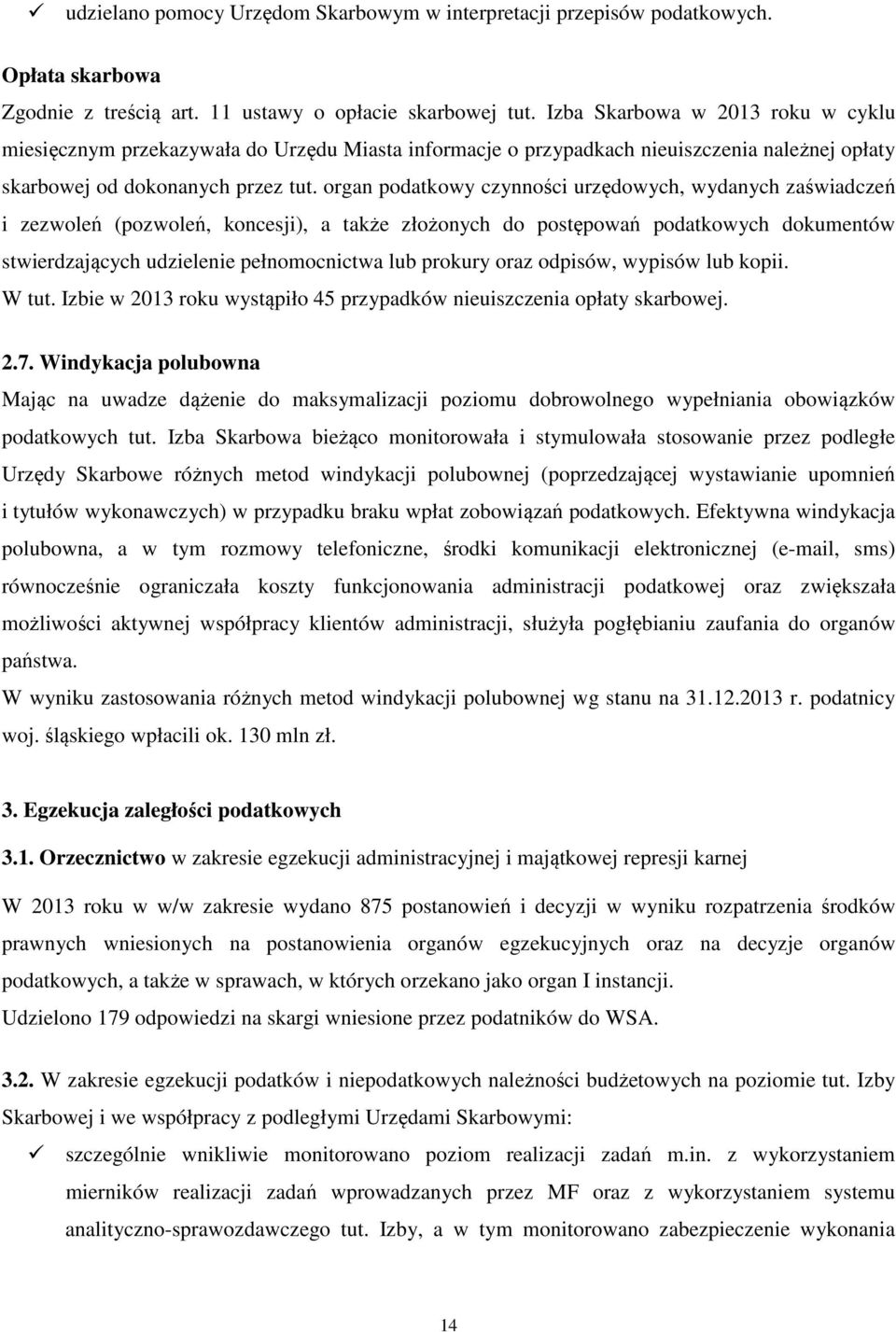 organ podatkowy czynności urzędowych, wydanych zaświadczeń i zezwoleń (pozwoleń, koncesji), a także złożonych do postępowań podatkowych dokumentów stwierdzających udzielenie pełnomocnictwa lub