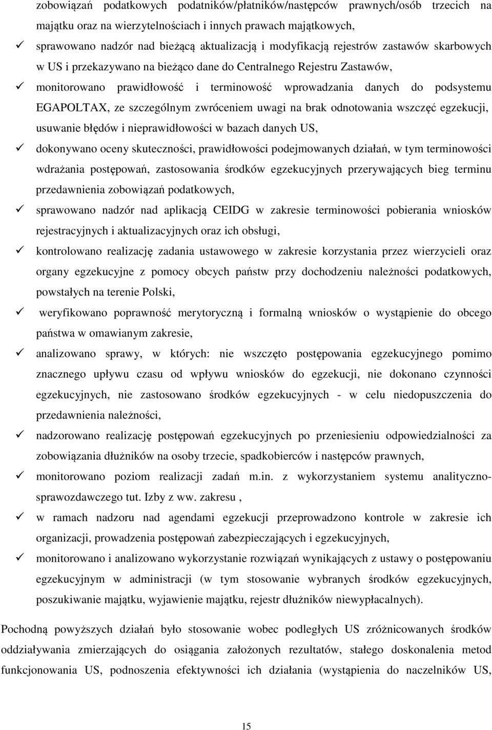 szczególnym zwróceniem uwagi na brak odnotowania wszczęć egzekucji, usuwanie błędów i nieprawidłowości w bazach danych US, dokonywano oceny skuteczności, prawidłowości podejmowanych działań, w tym