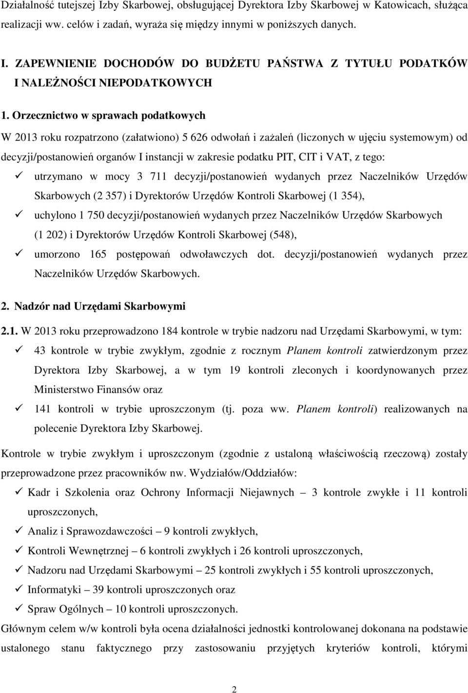 i VAT, z tego: utrzymano w mocy 3 711 decyzji/postanowień wydanych przez Naczelników Urzędów Skarbowych (2 357) i Dyrektorów Urzędów Kontroli Skarbowej (1 354), uchylono 1 750 decyzji/postanowień