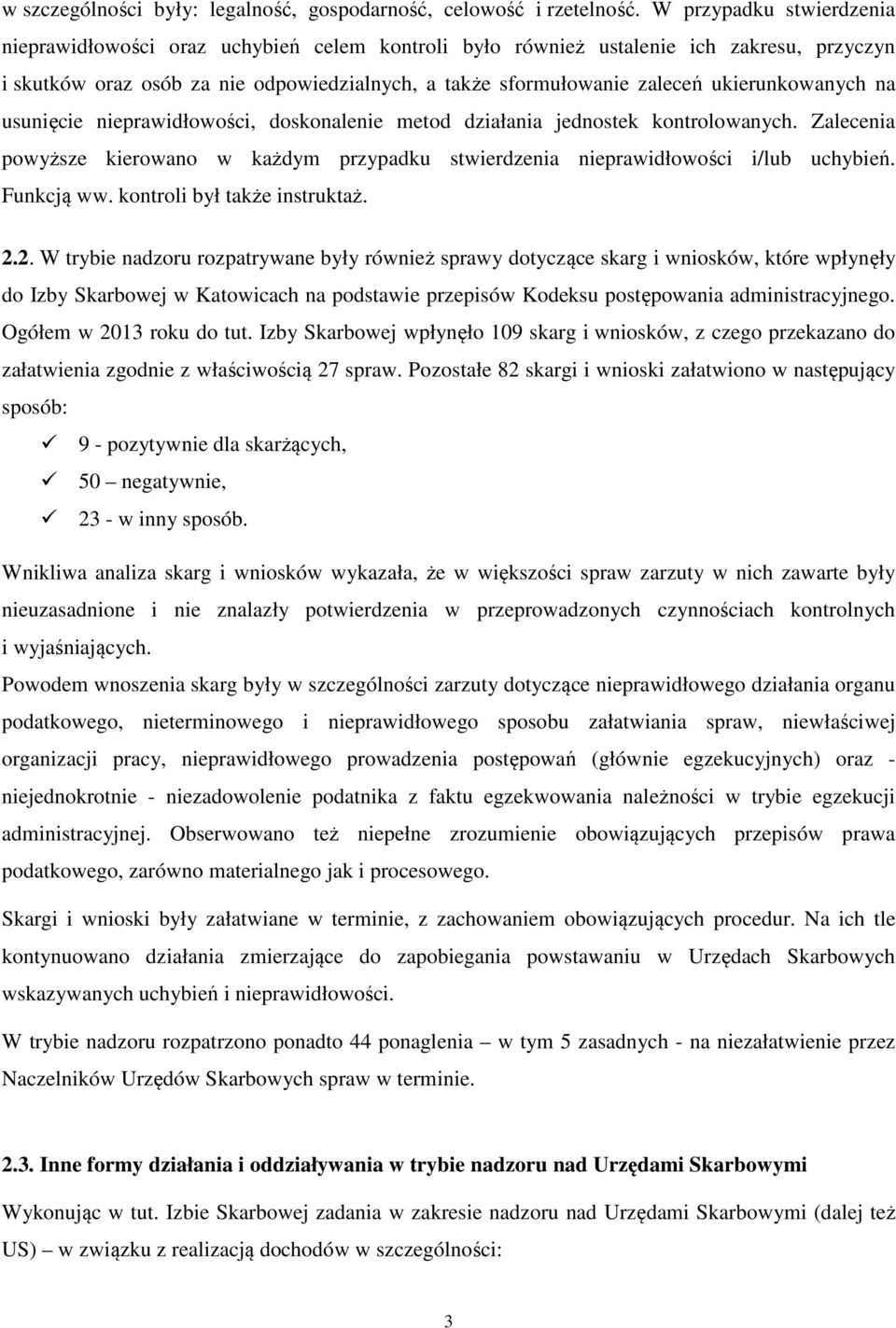 ukierunkowanych na usunięcie nieprawidłowości, doskonalenie metod działania jednostek kontrolowanych. Zalecenia powyższe kierowano w każdym przypadku stwierdzenia nieprawidłowości i/lub uchybień.