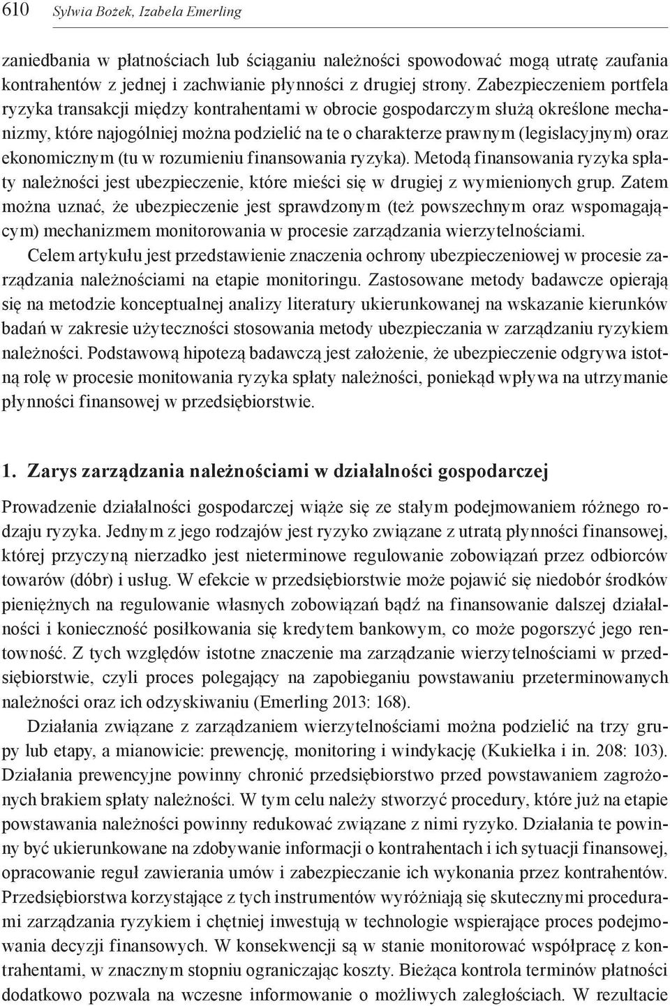 ekonomicznym (tu w rozumieniu finansowania ryzyka). Metodą finansowania ryzyka spłaty należności jest ubezpieczenie, które mieści się w drugiej z wymienionych grup.