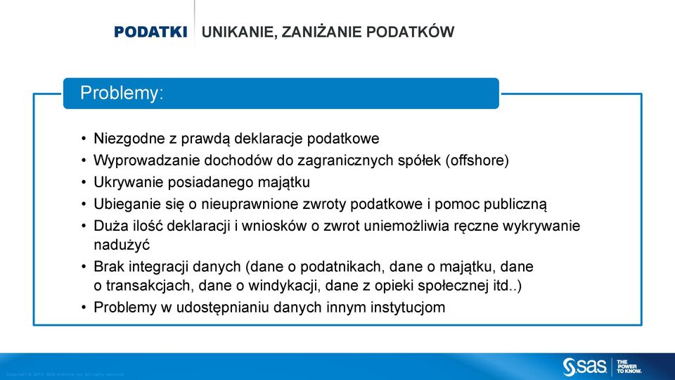 publiczną Duża ilość deklaracji i wniosków o zwrot uniemożliwia ręczne wykrywanie nadużyć Brak integracji danych (dane o