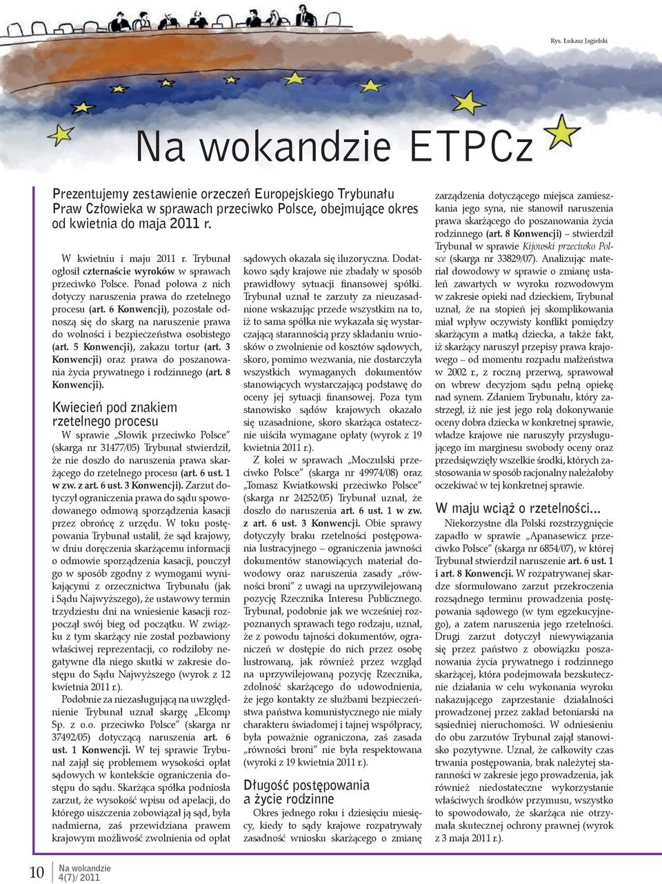 6 Konwencji), pozostałe odnoszą się do skarg na naruszenie prawa do wolności i bezpieczeństwa osobistego (art. 5 Konwencji), zakazu tortur (art.