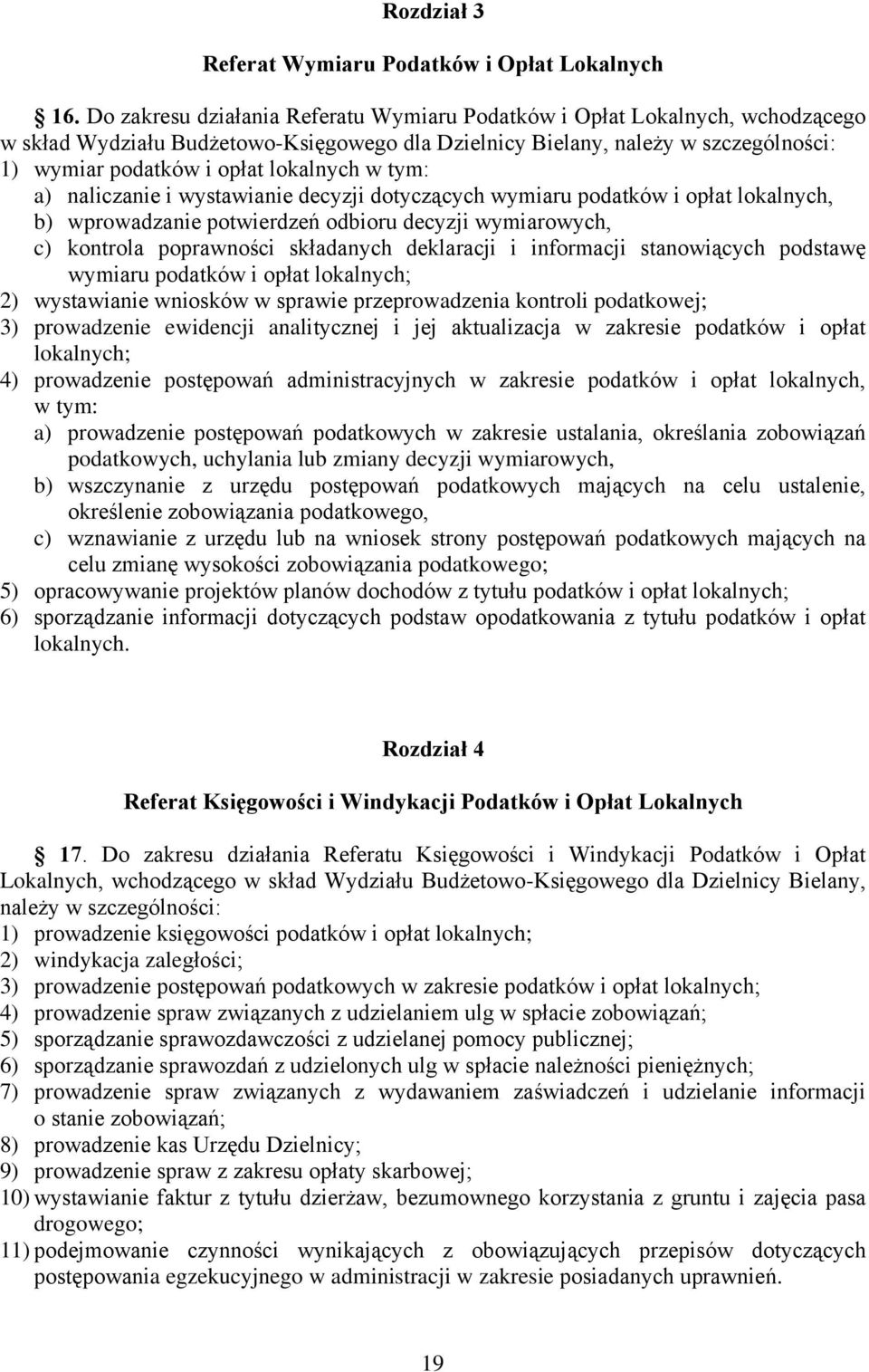 w tym: a) naliczanie i wystawianie decyzji dotyczących wymiaru podatków i opłat lokalnych, b) wprowadzanie potwierdzeń odbioru decyzji wymiarowych, c) kontrola poprawności składanych deklaracji i