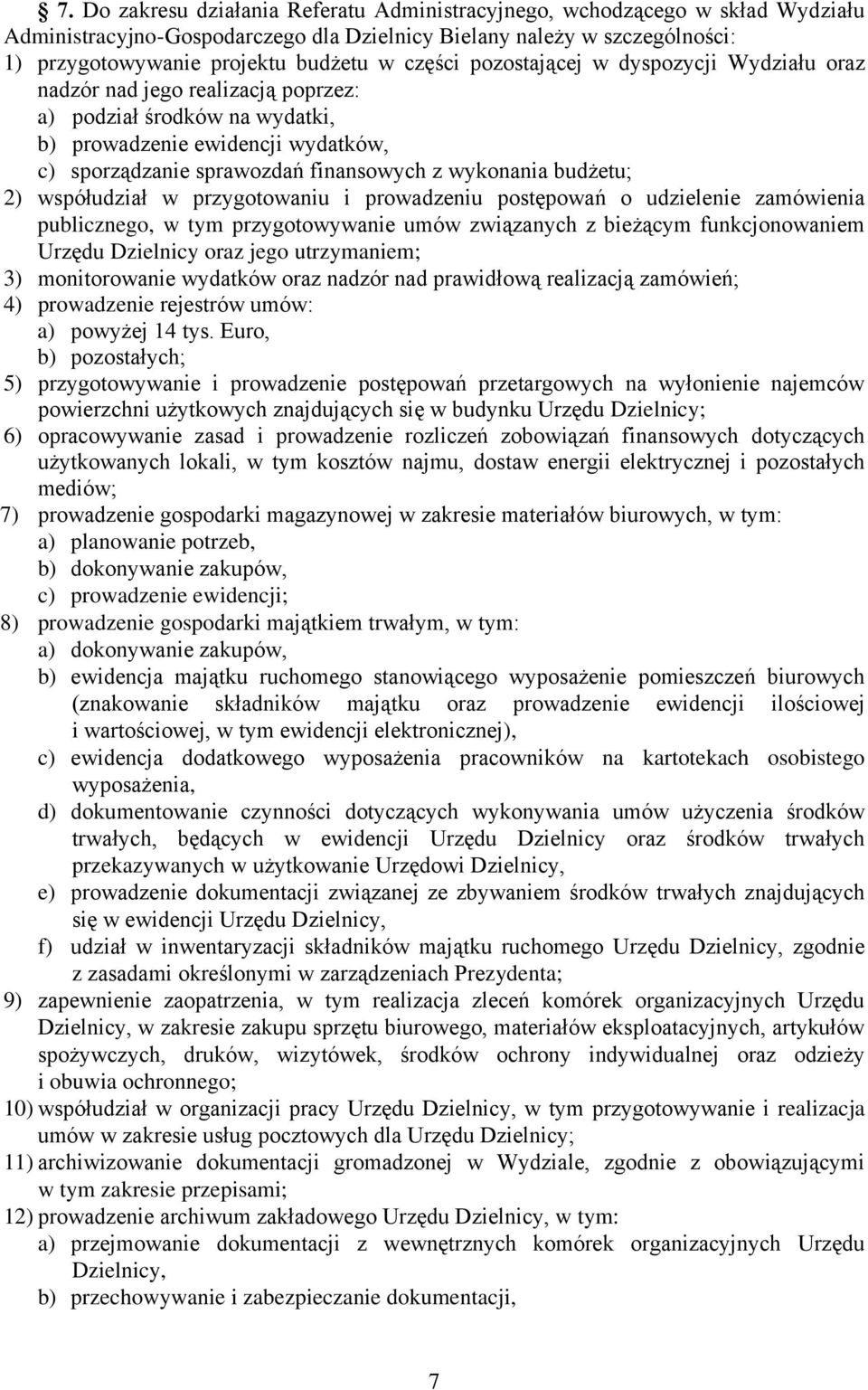 budżetu; 2) współudział w przygotowaniu i prowadzeniu postępowań o udzielenie zamówienia publicznego, w tym przygotowywanie umów związanych z bieżącym funkcjonowaniem Urzędu Dzielnicy oraz jego