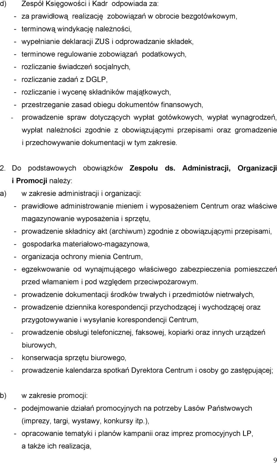 finansowych, - prowadzenie spraw dotyczących wypłat gotówkowych, wypłat wynagrodzeń, wypłat należności zgodnie z obowiązującymi przepisami oraz gromadzenie i przechowywanie dokumentacji w tym