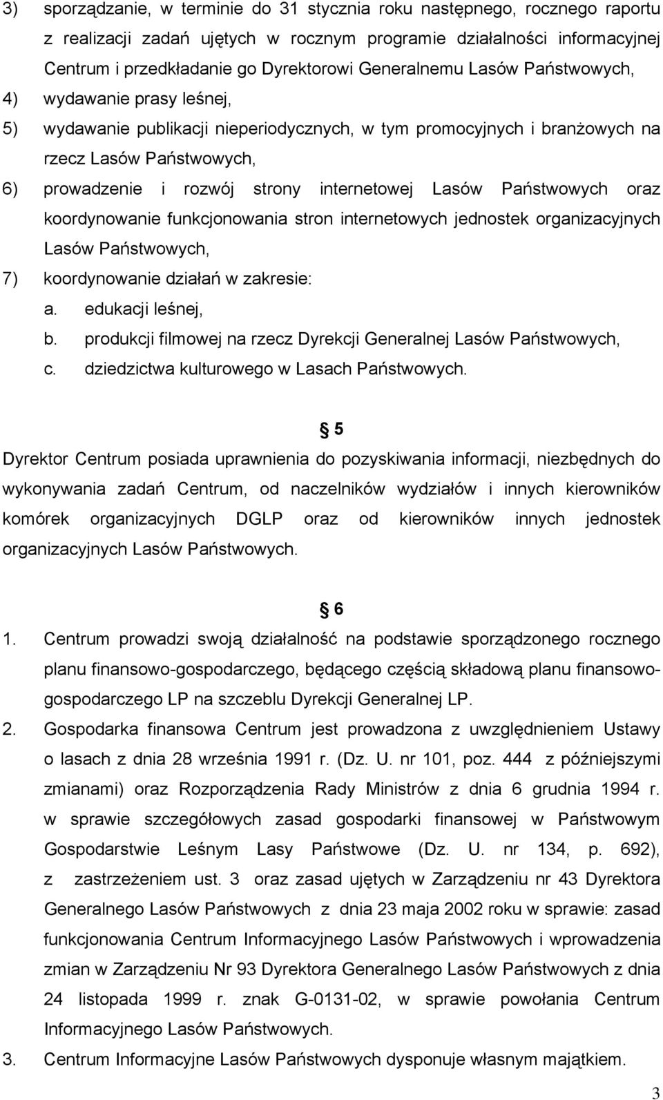 internetowej Lasów Państwowych oraz koordynowanie funkcjonowania stron internetowych jednostek organizacyjnych Lasów Państwowych, 7) koordynowanie działań w zakresie: a. edukacji leśnej, b.