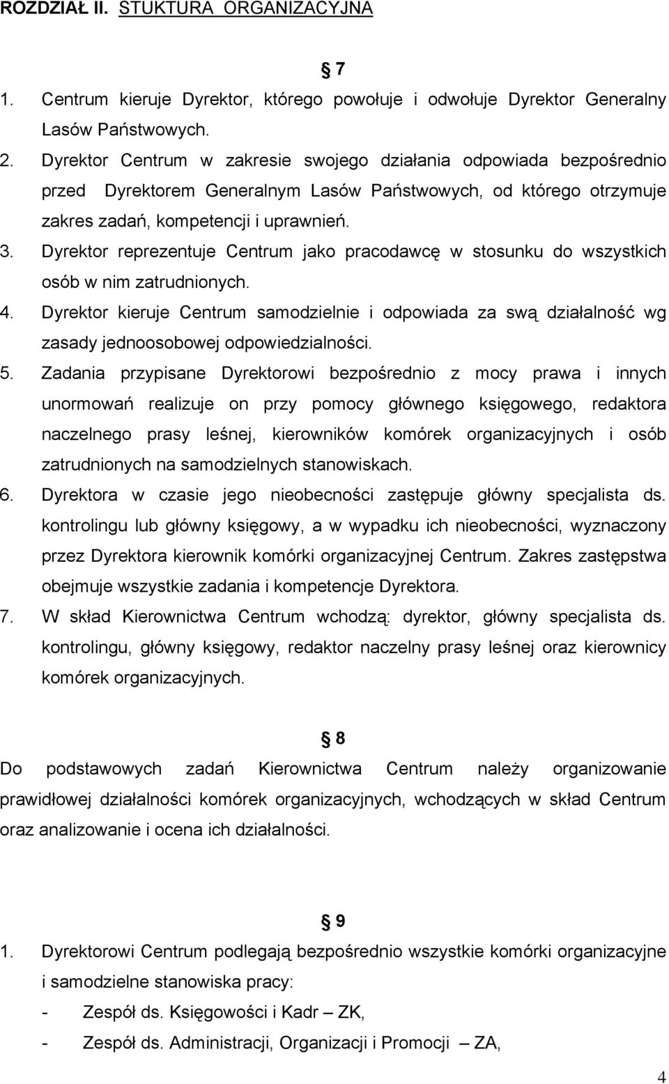 Dyrektor reprezentuje Centrum jako pracodawcę w stosunku do wszystkich osób w nim zatrudnionych. 4.