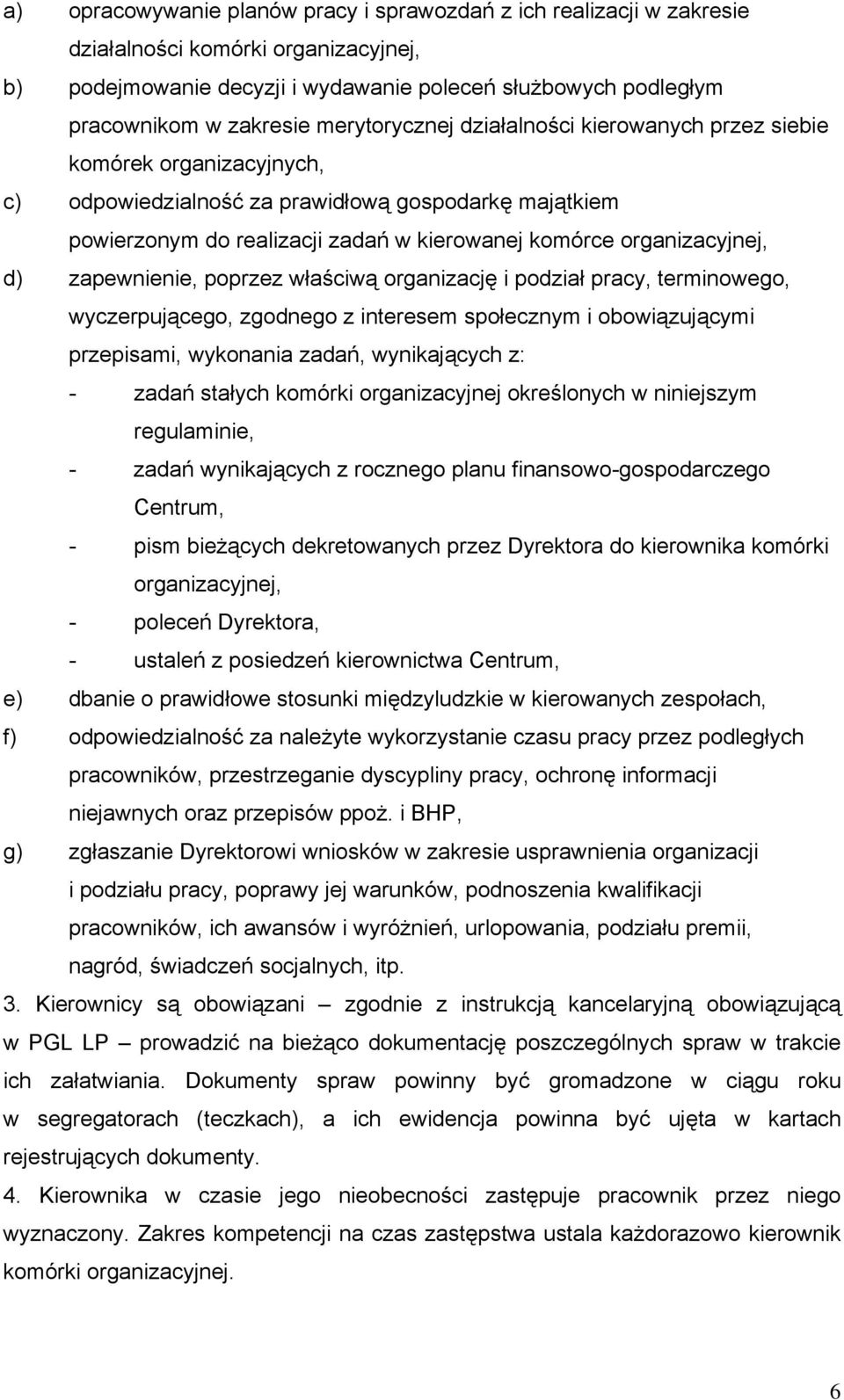 organizacyjnej, d) zapewnienie, poprzez właściwą organizację i podział pracy, terminowego, wyczerpującego, zgodnego z interesem społecznym i obowiązującymi przepisami, wykonania zadań, wynikających