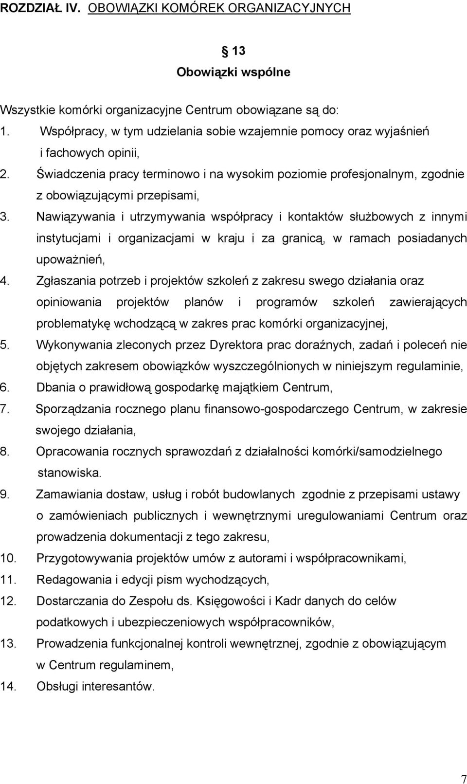 Nawiązywania i utrzymywania współpracy i kontaktów służbowych z innymi instytucjami i organizacjami w kraju i za granicą, w ramach posiadanych upoważnień, 4.