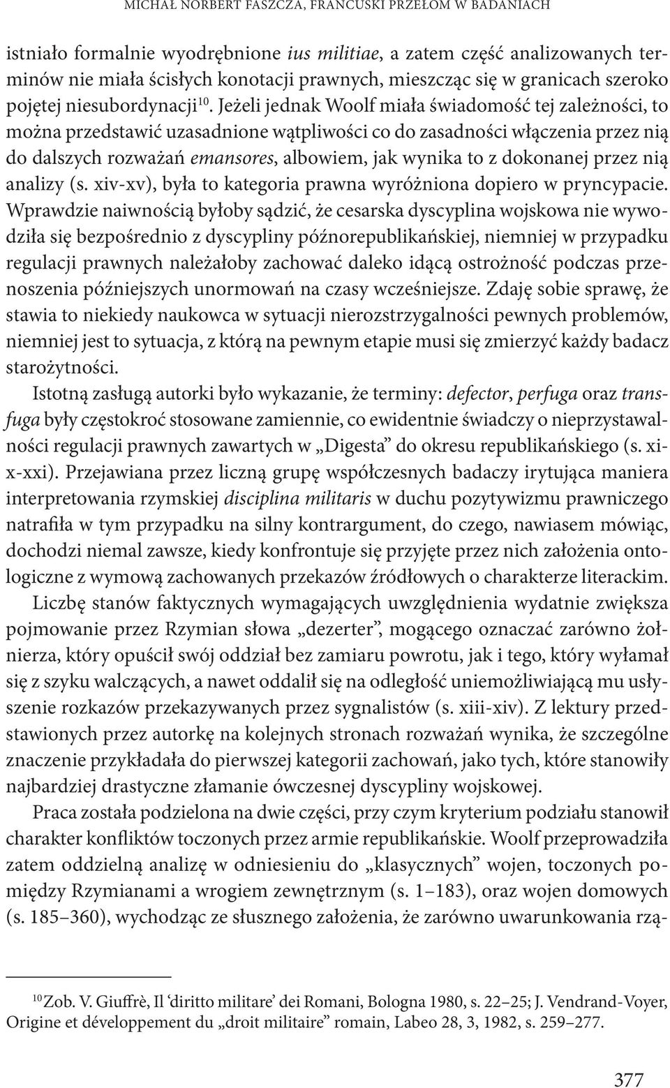 Jeżeli jednak Woolf miała świadomość tej zależności, to można przedstawić uzasadnione wątpliwości co do zasadności włączenia przez nią do dalszych rozważań emansores, albowiem, jak wynika to z