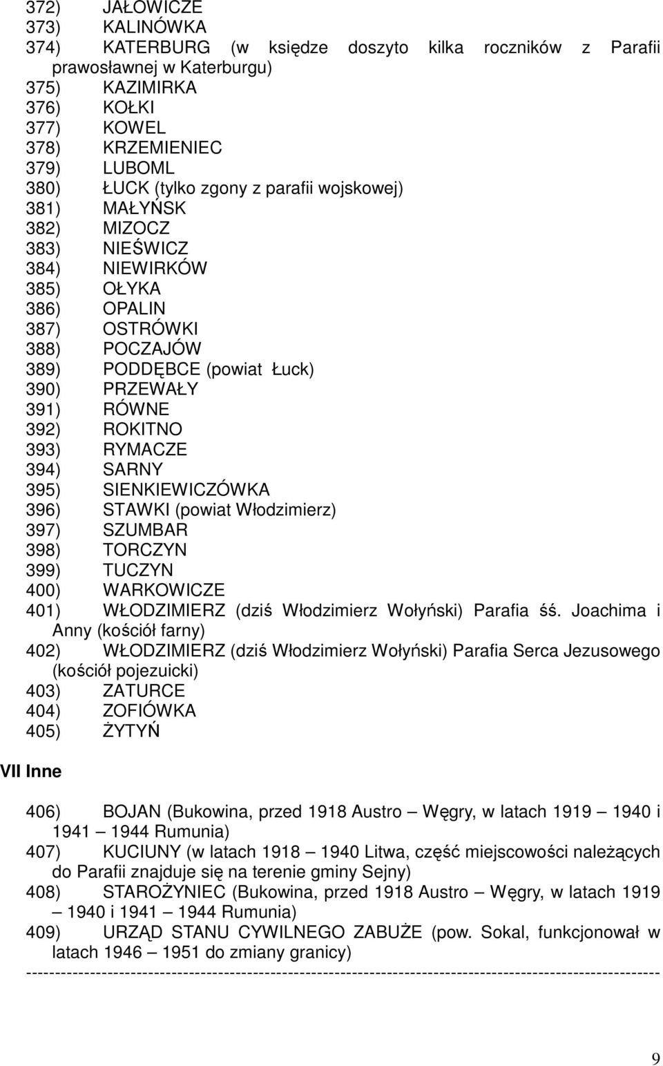 393) RYMACZE 394) SARNY 395) SIENKIEWICZÓWKA 396) STAWKI (powiat Włodzimierz) 397) SZUMBAR 398) TORCZYN 399) TUCZYN 400) WARKOWICZE 401) WŁODZIMIERZ (dziś Włodzimierz Wołyński) Parafia śś.