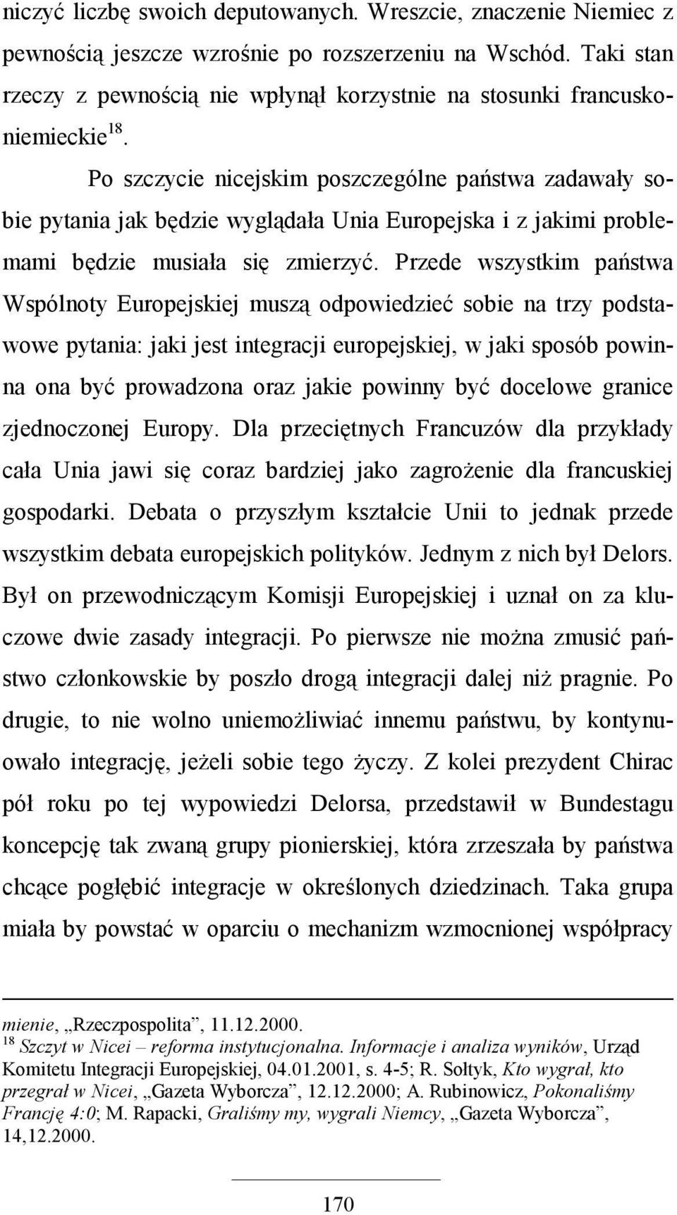 Po szczycie nicejskim poszczególne państwa zadawały sobie pytania jak będzie wyglądała Unia Europejska i z jakimi problemami będzie musiała się zmierzyć.