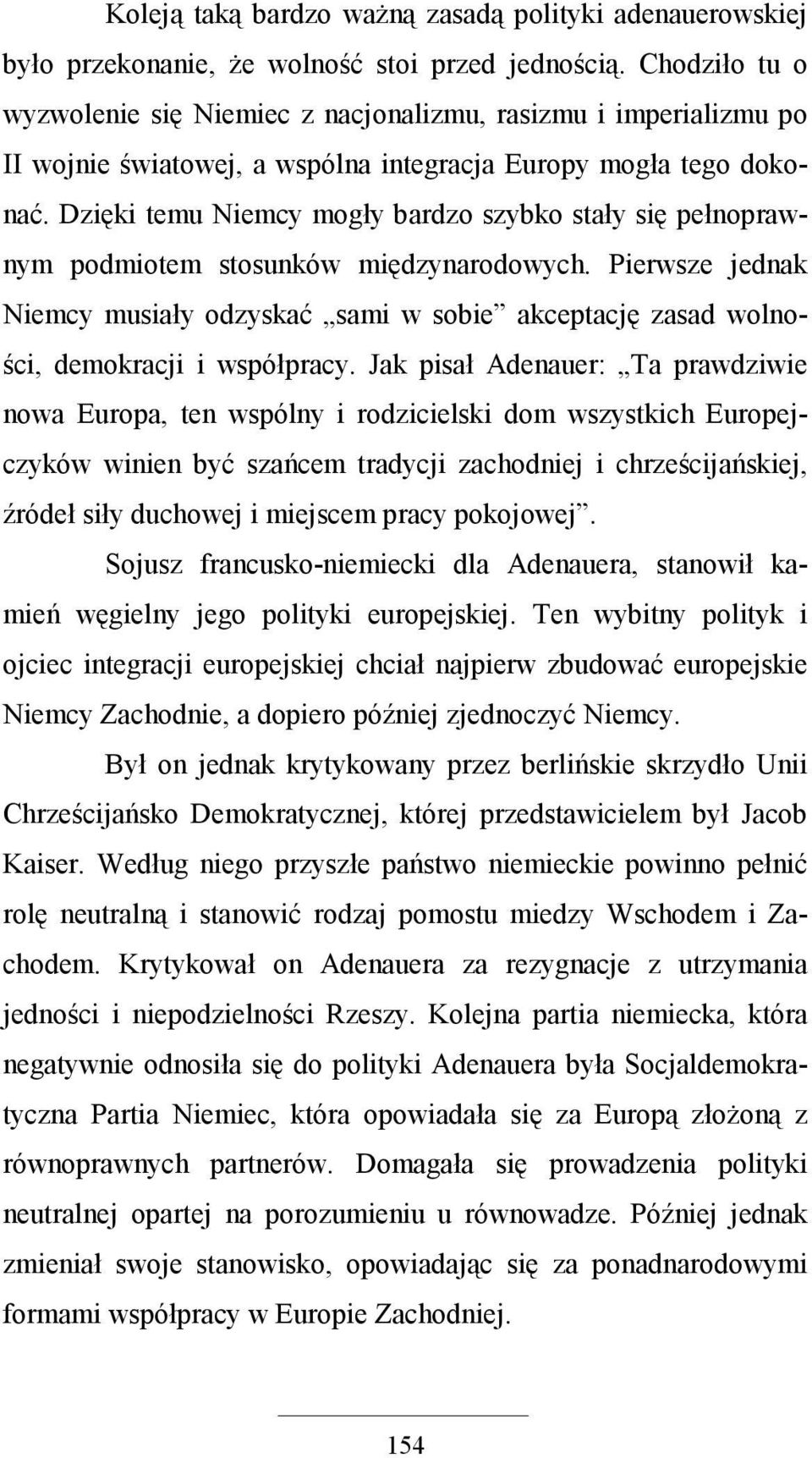 Dzięki temu Niemcy mogły bardzo szybko stały się pełnoprawnym podmiotem stosunków międzynarodowych.