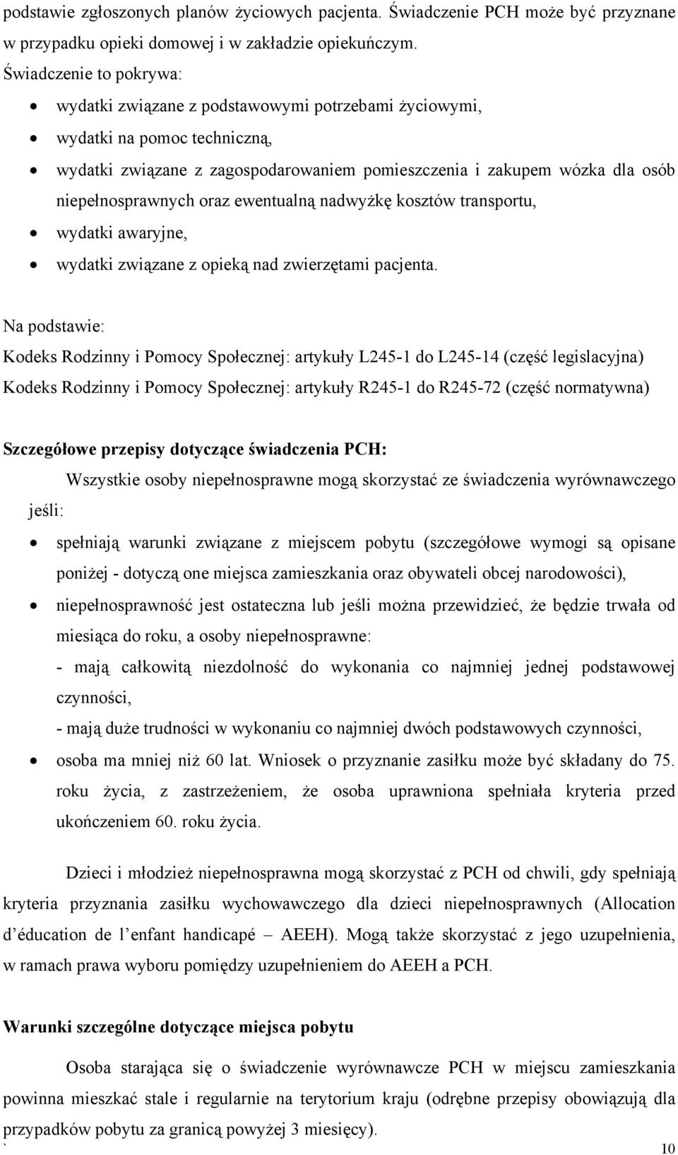 niepełnosprawnych oraz ewentualną nadwyżkę kosztów transportu, wydatki awaryjne, wydatki związane z opieką nad zwierzętami pacjenta.