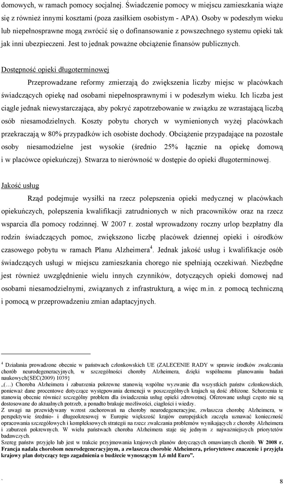 Dostępność opieki długoterminowej Przeprowadzane reformy zmierzają do zwiększenia liczby miejsc w placówkach świadczących opiekę nad osobami niepełnosprawnymi i w podeszłym wieku.