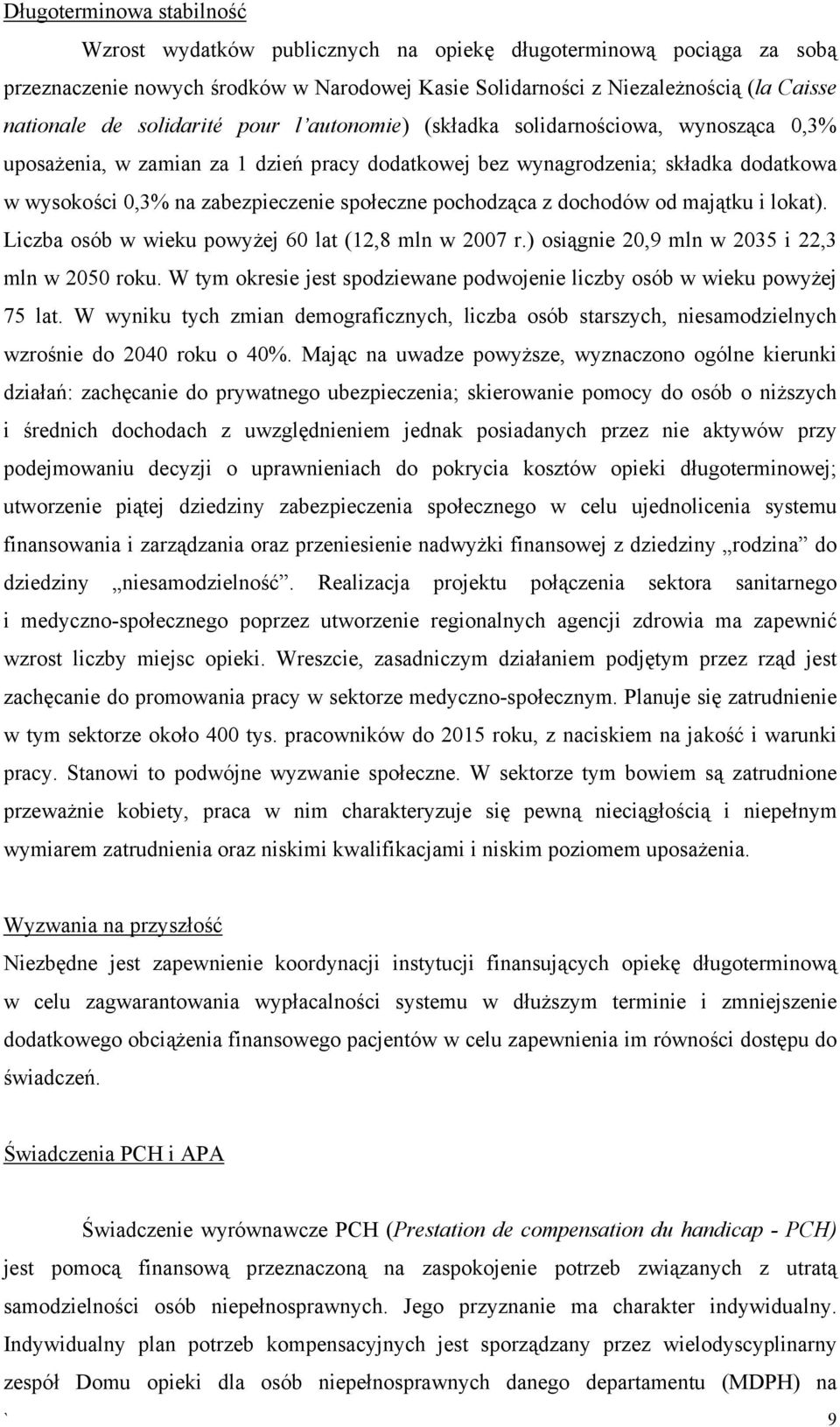 społeczne pochodząca z dochodów od majątku i lokat). Liczba osób w wieku powyżej 60 lat (12,8 mln w 2007 r.) osiągnie 20,9 mln w 2035 i 22,3 mln w 2050 roku.