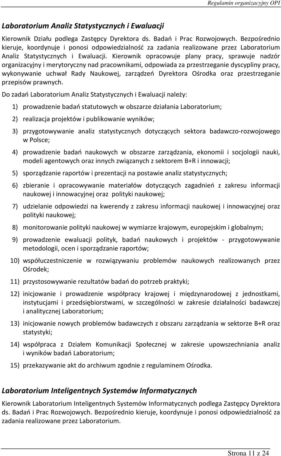 Kierownik opracowuje plany pracy, sprawuje nadzór organizacyjny i merytoryczny nad pracownikami, odpowiada za przestrzeganie dyscypliny pracy, wykonywanie uchwał Rady Naukowej, zarządzeń Dyrektora