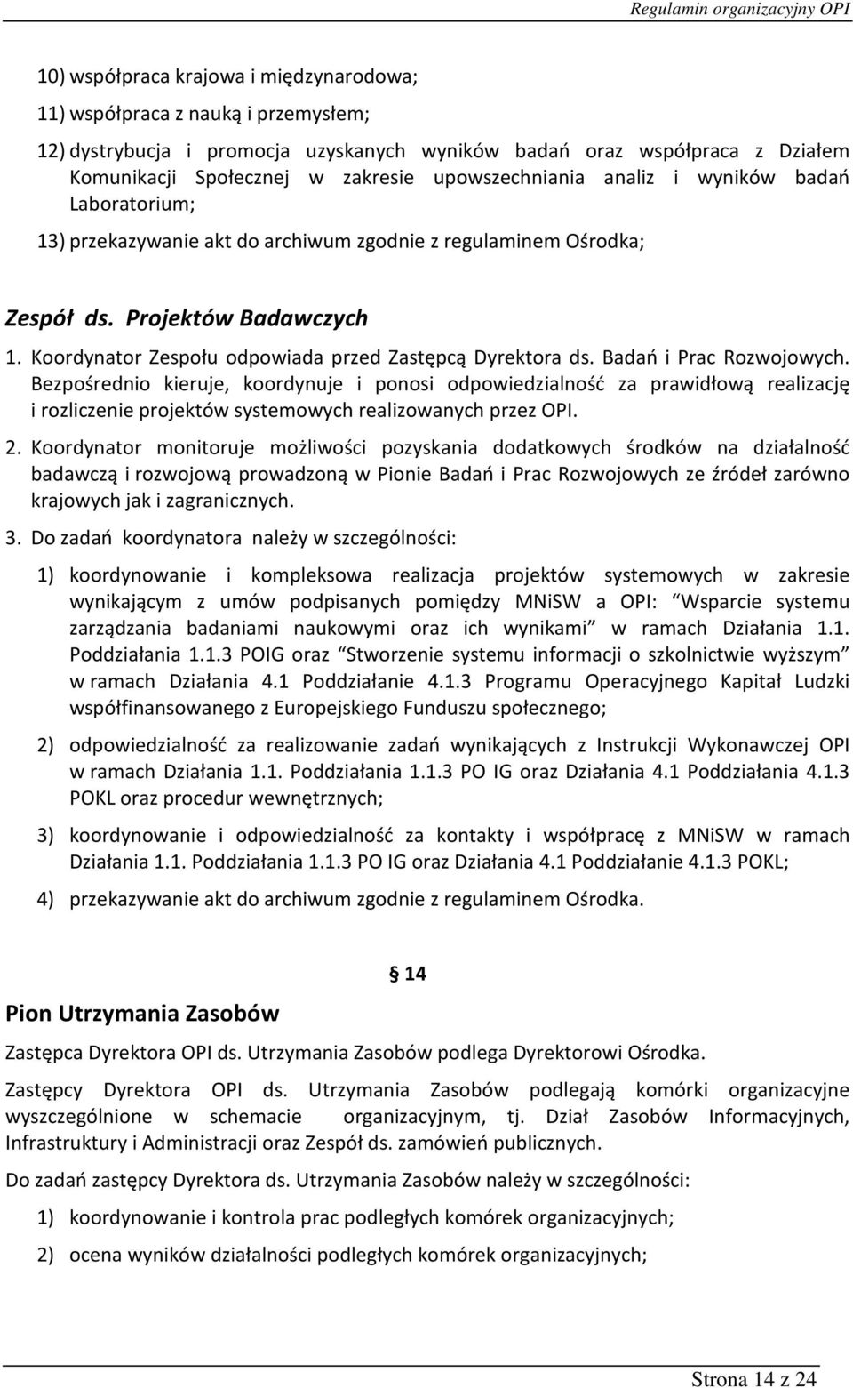 Koordynator Zespołu odpowiada przed Zastępcą Dyrektora ds. Badań i Prac Rozwojowych.