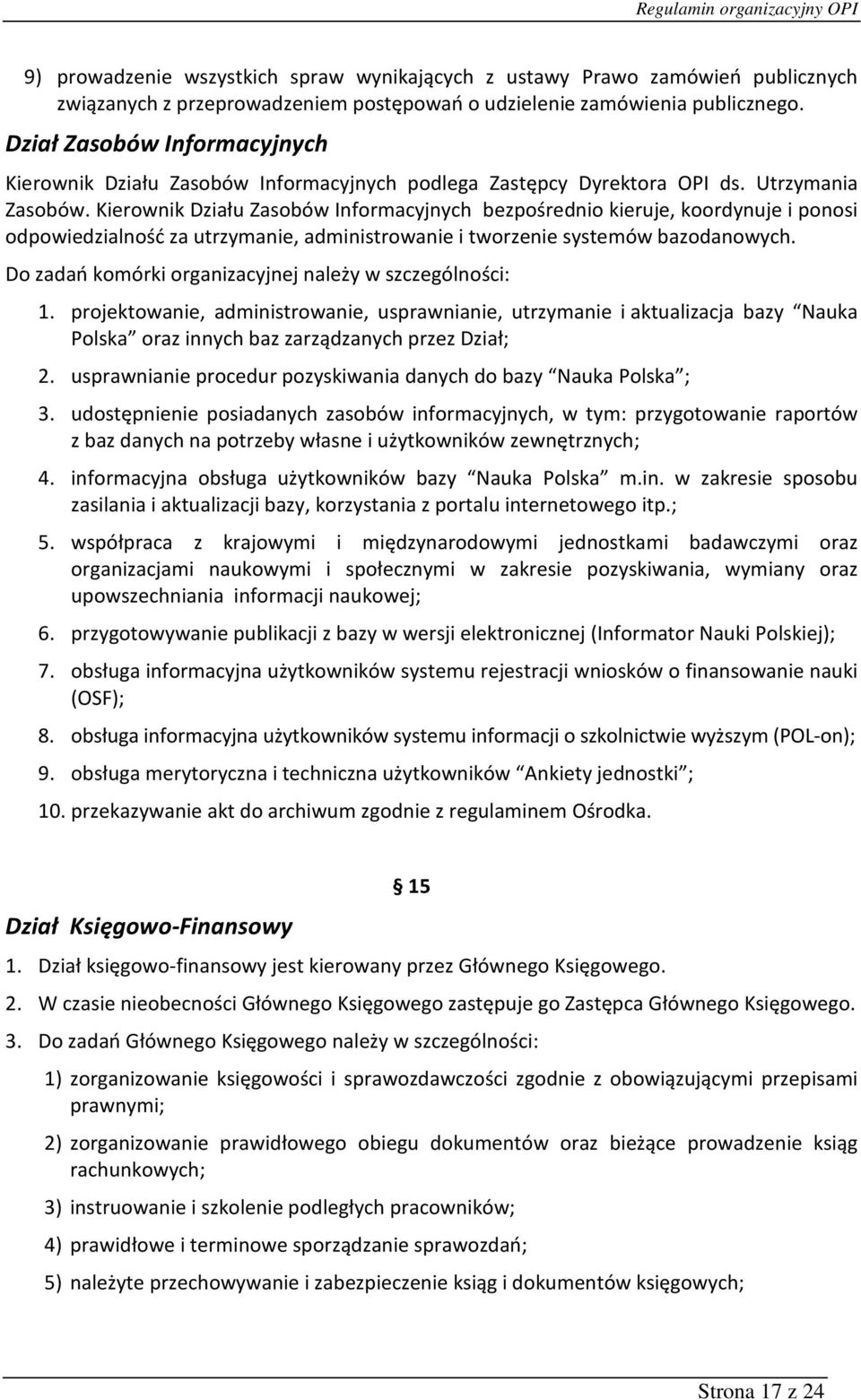 Kierownik Działu Zasobów Informacyjnych bezpośrednio kieruje, koordynuje i ponosi odpowiedzialność za utrzymanie, administrowanie i tworzenie systemów bazodanowych.