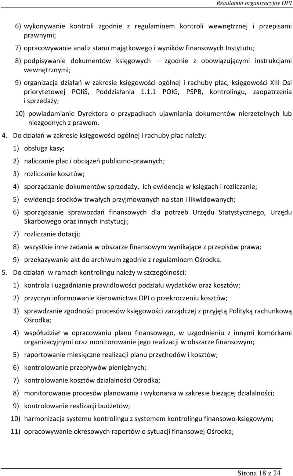 1.1 POIG, PSPB, kontrolingu, zaopatrzenia i sprzedaży; 10) powiadamianie Dyrektora o przypadkach ujawniania dokumentów nierzetelnych lub niezgodnych z prawem. 4.