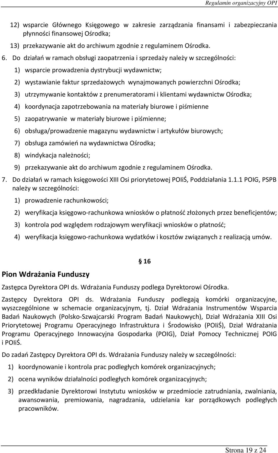 utrzymywanie kontaktów z prenumeratorami i klientami wydawnictw Ośrodka; 4) koordynacja zapotrzebowania na materiały biurowe i piśmienne 5) zaopatrywanie w materiały biurowe i piśmienne; 6)