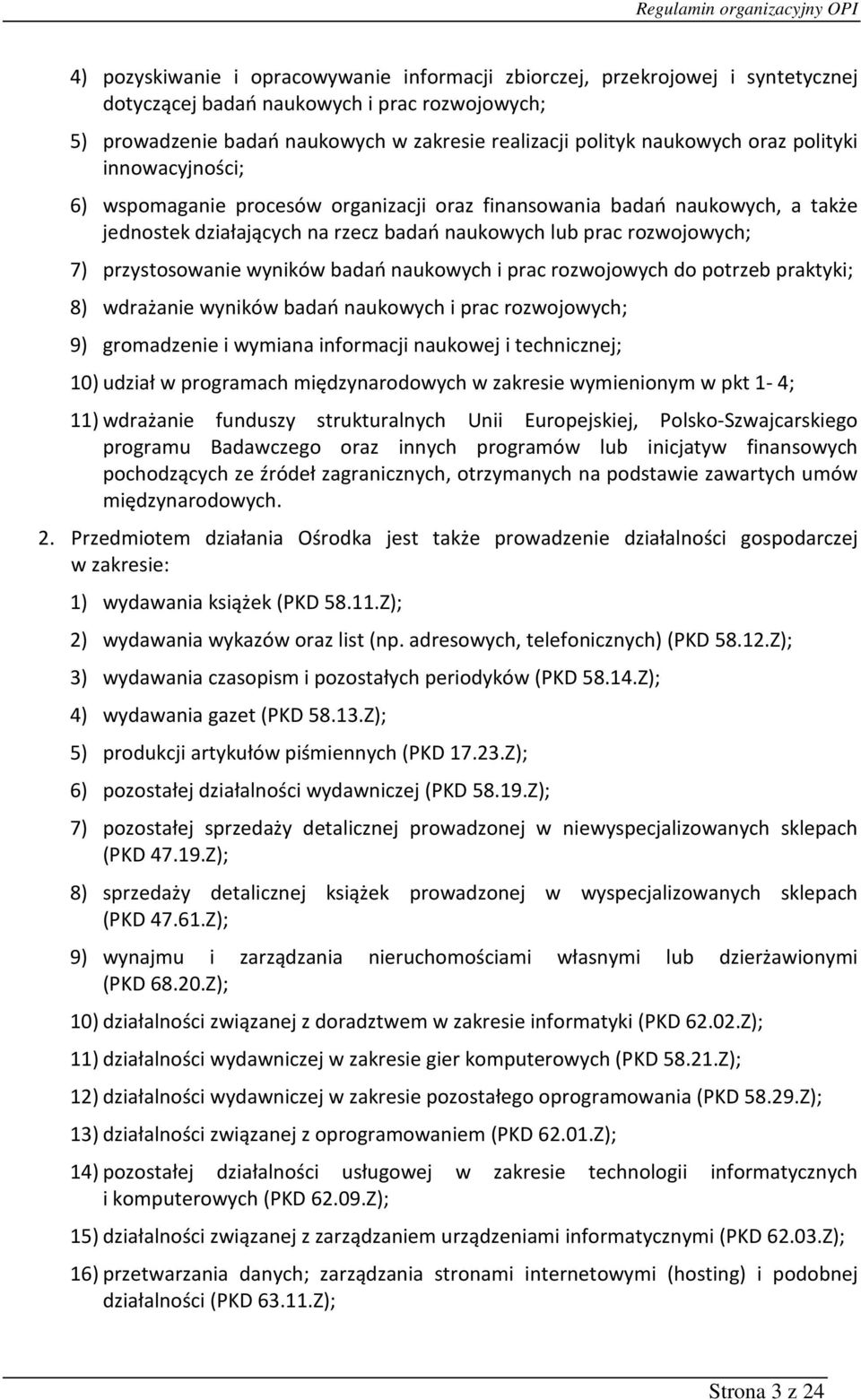 wyników badań naukowych i prac rozwojowych do potrzeb praktyki; 8) wdrażanie wyników badań naukowych i prac rozwojowych; 9) gromadzenie i wymiana informacji naukowej i technicznej; 10) udział w