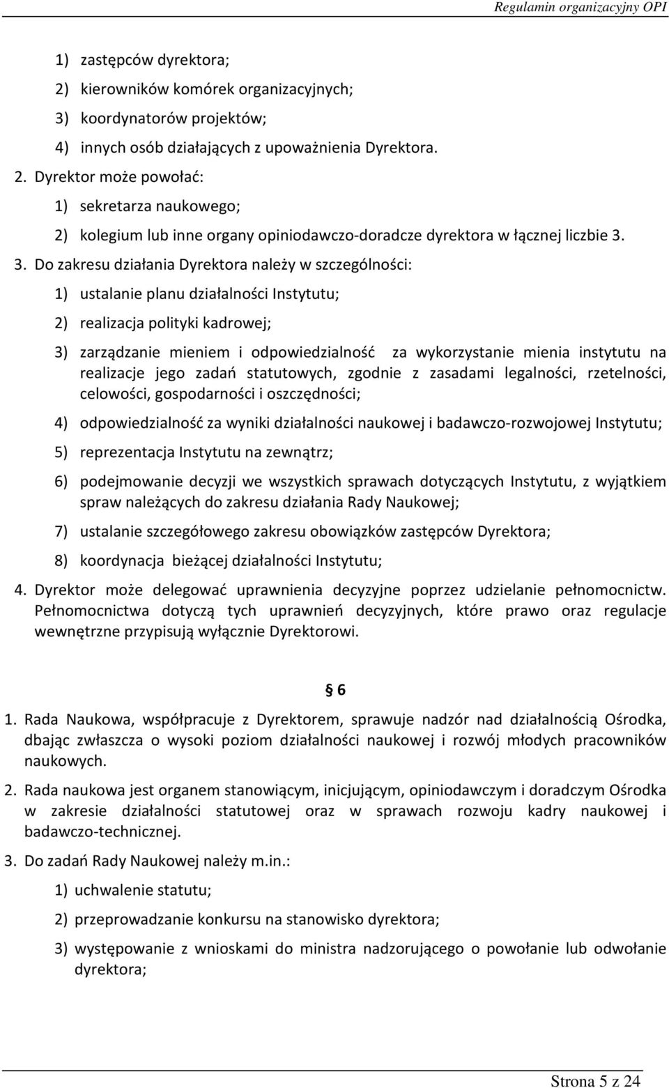 instytutu na realizacje jego zadań statutowych, zgodnie z zasadami legalności, rzetelności, celowości, gospodarności i oszczędności; 4) odpowiedzialność za wyniki działalności naukowej i