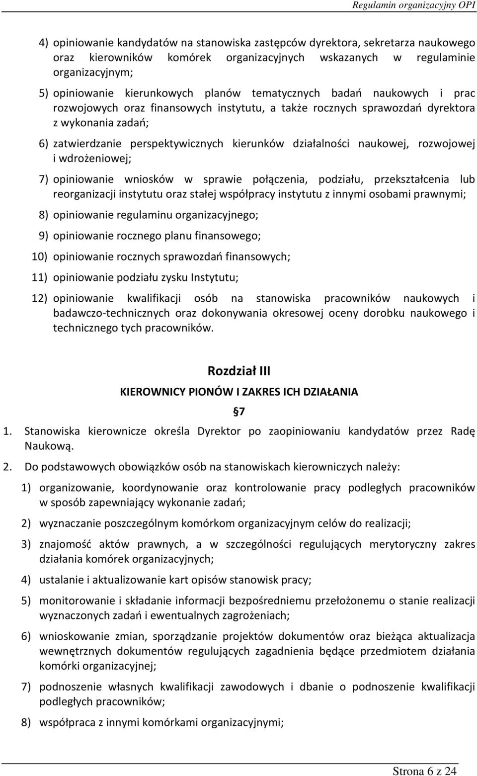 naukowej, rozwojowej i wdrożeniowej; 7) opiniowanie wniosków w sprawie połączenia, podziału, przekształcenia lub reorganizacji instytutu oraz stałej współpracy instytutu z innymi osobami prawnymi; 8)