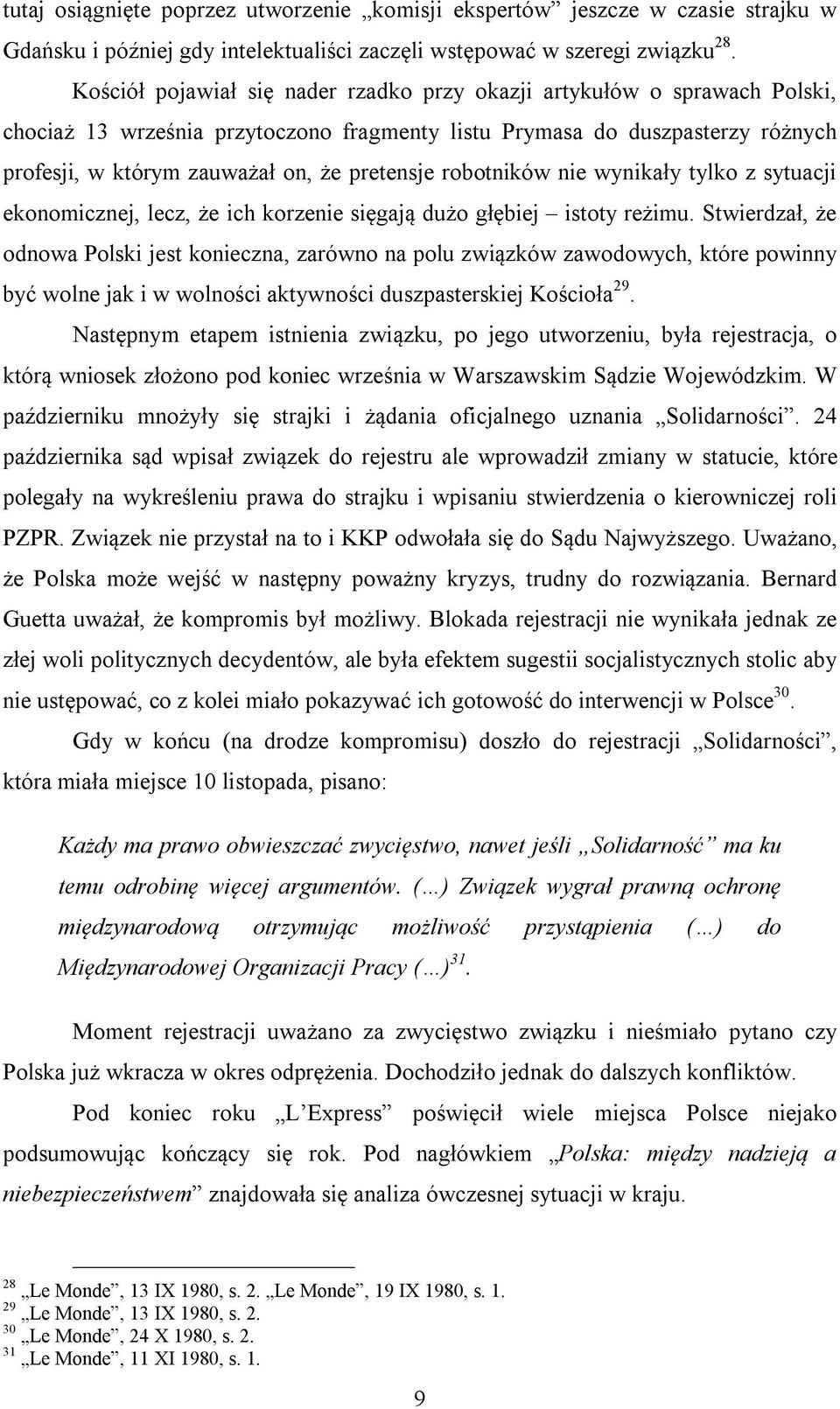 robotników nie wynikały tylko z sytuacji ekonomicznej, lecz, że ich korzenie sięgają dużo głębiej istoty reżimu.