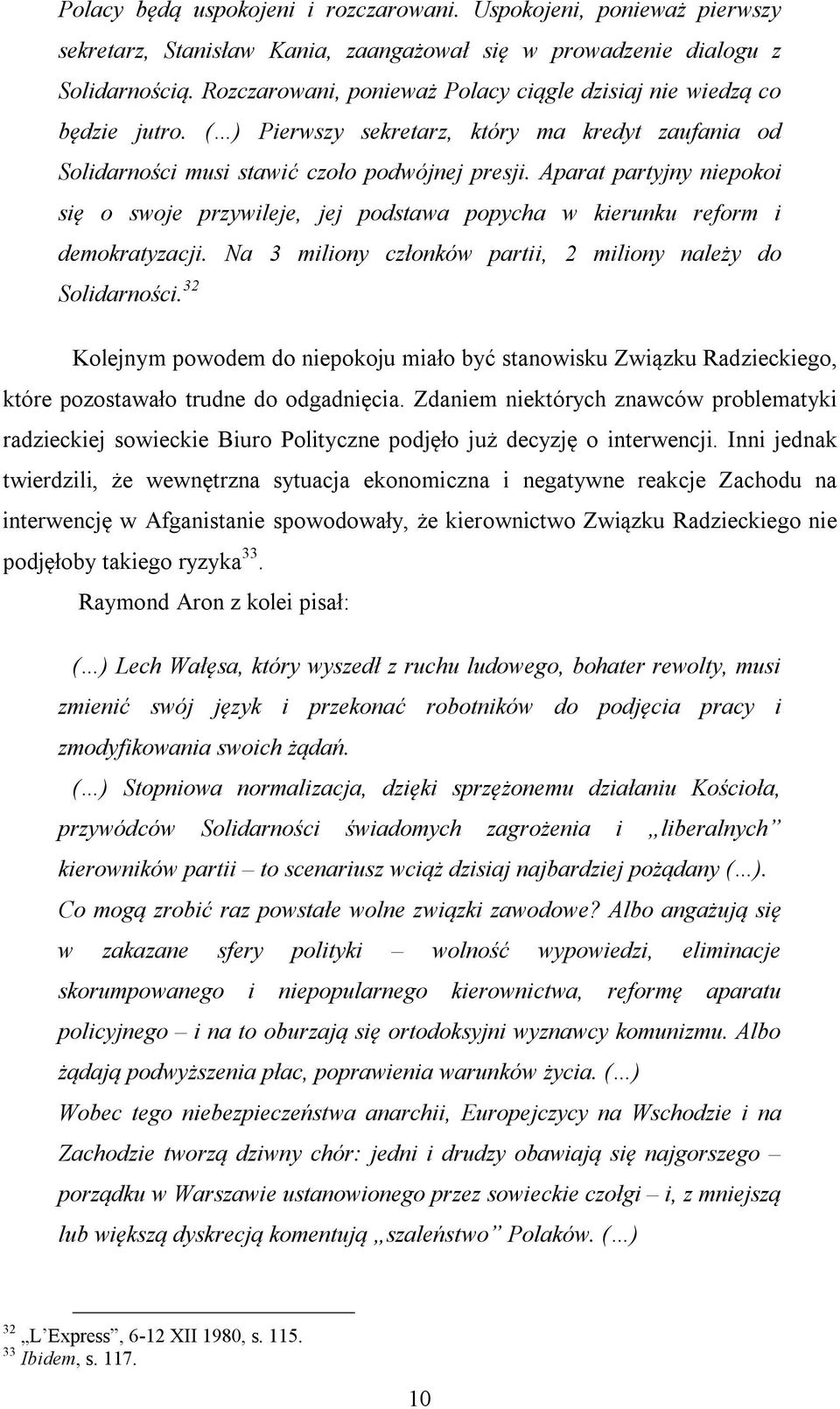 Aparat partyjny niepokoi się o swoje przywileje, jej podstawa popycha w kierunku reform i demokratyzacji. Na 3 miliony członków partii, 2 miliony należy do Solidarności.