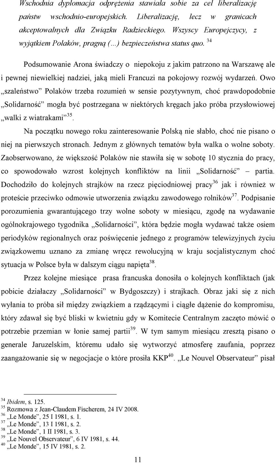 34 Podsumowanie Arona świadczy o niepokoju z jakim patrzono na Warszawę ale i pewnej niewielkiej nadziei, jaką mieli Francuzi na pokojowy rozwój wydarzeń.